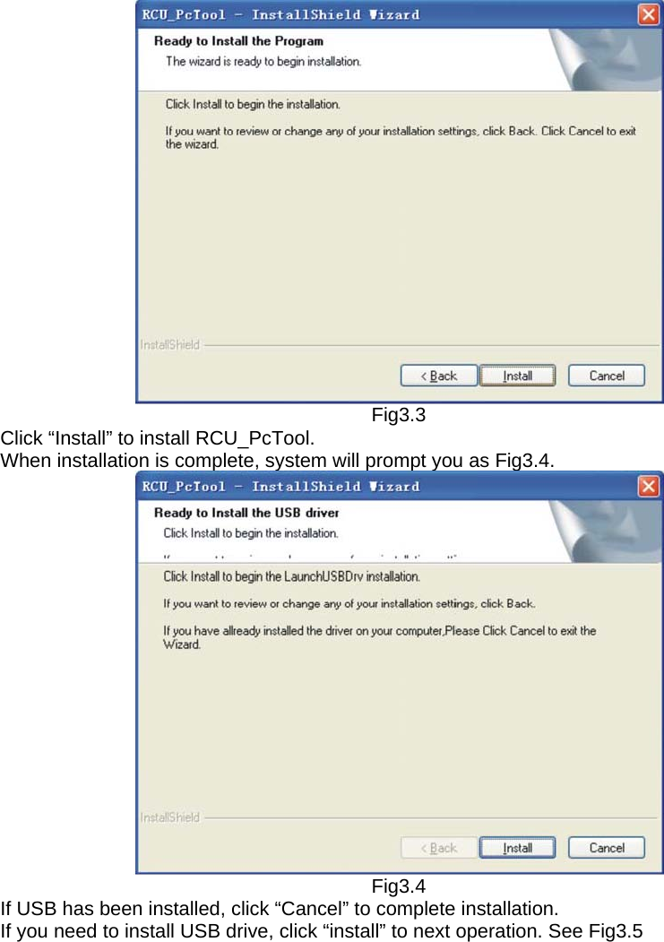    Fig3.3  Click “Install” to install RCU_PcTool.     When installation is complete, system will prompt you as Fig3.4.      Fig3.4  If USB has been installed, click “Cancel” to complete installation.   If you need to install USB drive, click “install” to next operation. See Fig3.5   