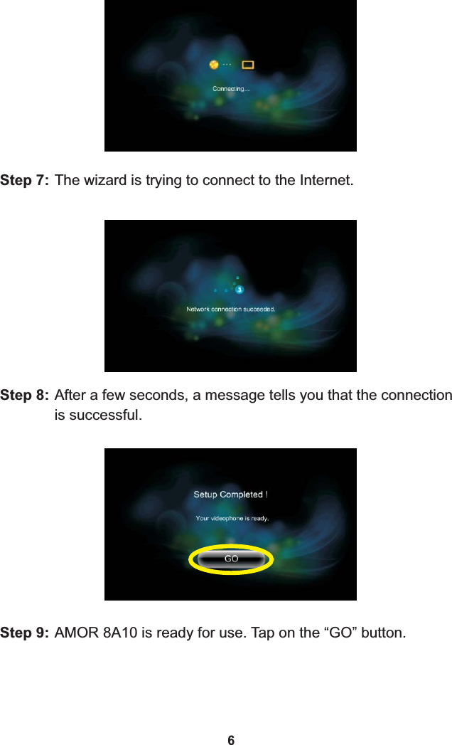 Step 7: The wizard is trying to connect to the Internet.6Step 8: After a few seconds, a message tells you that the connection is successful.Step 9: 8A10 is ready for use. Tap on the “GO” button.AMOR 