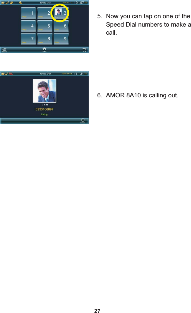 5.Speed Dial numbers to make a call.Now you can tap on one of the 6. AMOR 8A10 is calling out.27