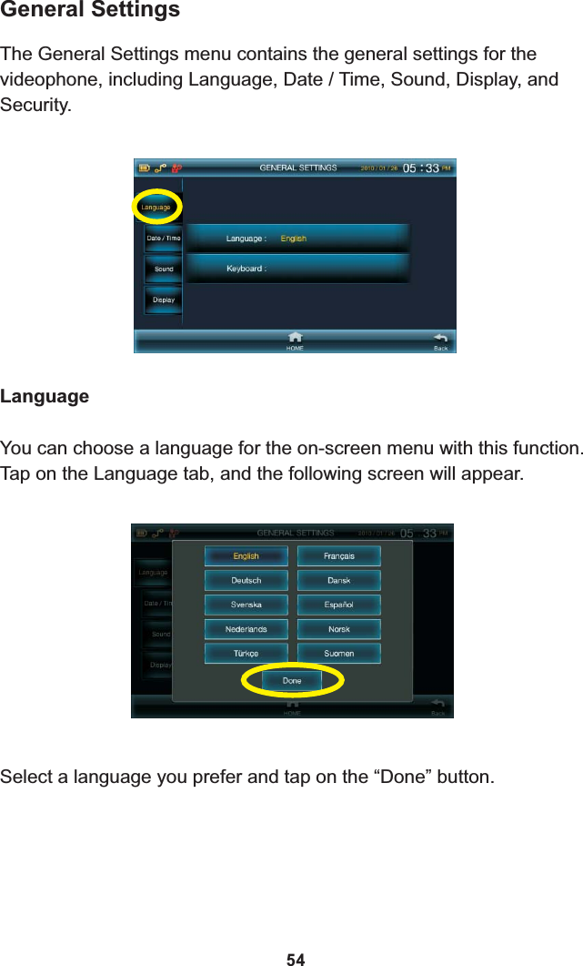 General SettingsThe General Settings menu contains the general settings for the videophone, including Language, Date / Time, Sound, Display, and Security.LanguageYou can choose a language for the on-screen menu with this function. Tap on the Language tab, and the following screen will appear.Select a language you prefer and tap on the “Done” button.54