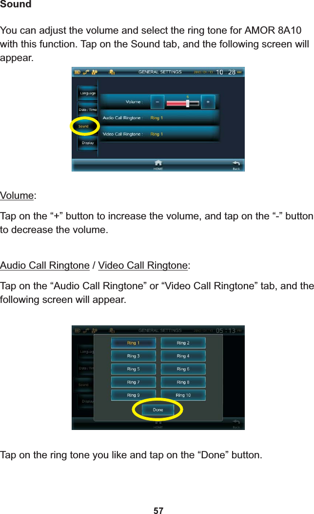 SoundYou can adjust the volume and select the ring tone for  8A10 with this function. Tap on the Sound tab, and the following screen will appear.AMOR Volume:Tap on the “+” button to increase the volume, and tap on the “-” button to decrease the volume.Audio Call Ringtone / Video Call Ringtone:Tap on the “Audio Call Ringtone” or “Video Call Ringtone” tab, and the following screen will appear.Tap on the ring tone you like and tap on the “Done” button.57