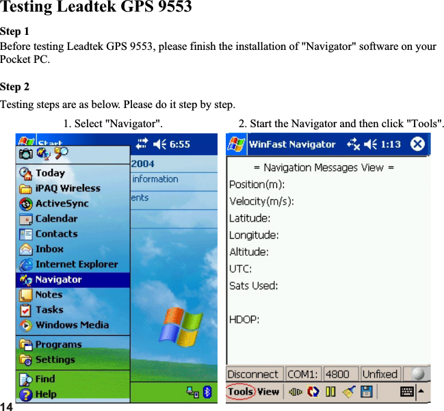 Step 1Before testing Leadtek GPS 9553, please finish the installation of &quot;Navigator&quot; software on your Pocket PC.Step 2Testing steps are as below. Please do it step by step.1. Select &quot;Navigator&quot;. 2. Start the Navigator and then click &quot;Tools&quot;.Testing Leadtek GPS 9553 14
