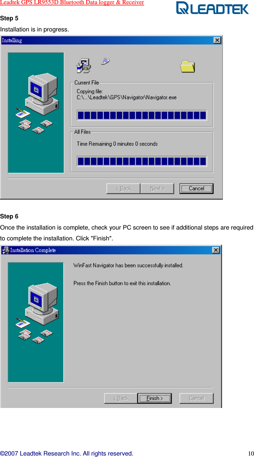 Leadtek GPS LR9553D Bluetooth Data logger &amp; Receiver  ©2007 Leadtek Research Inc. All rights reserved. 10 Step 5   Installation is in progress.     Step 6   Once the installation is complete, check your PC screen to see if additional steps are required to complete the installation. Click &quot;Finish&quot;.    