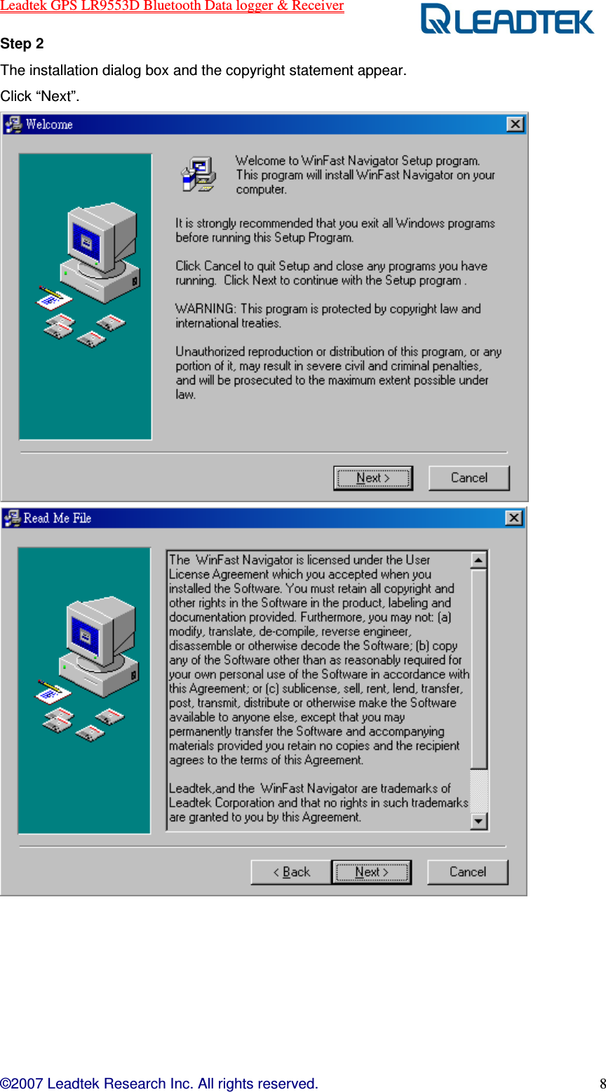 Leadtek GPS LR9553D Bluetooth Data logger &amp; Receiver  ©2007 Leadtek Research Inc. All rights reserved. 8 Step 2   The installation dialog box and the copyright statement appear. Click “Next”.   