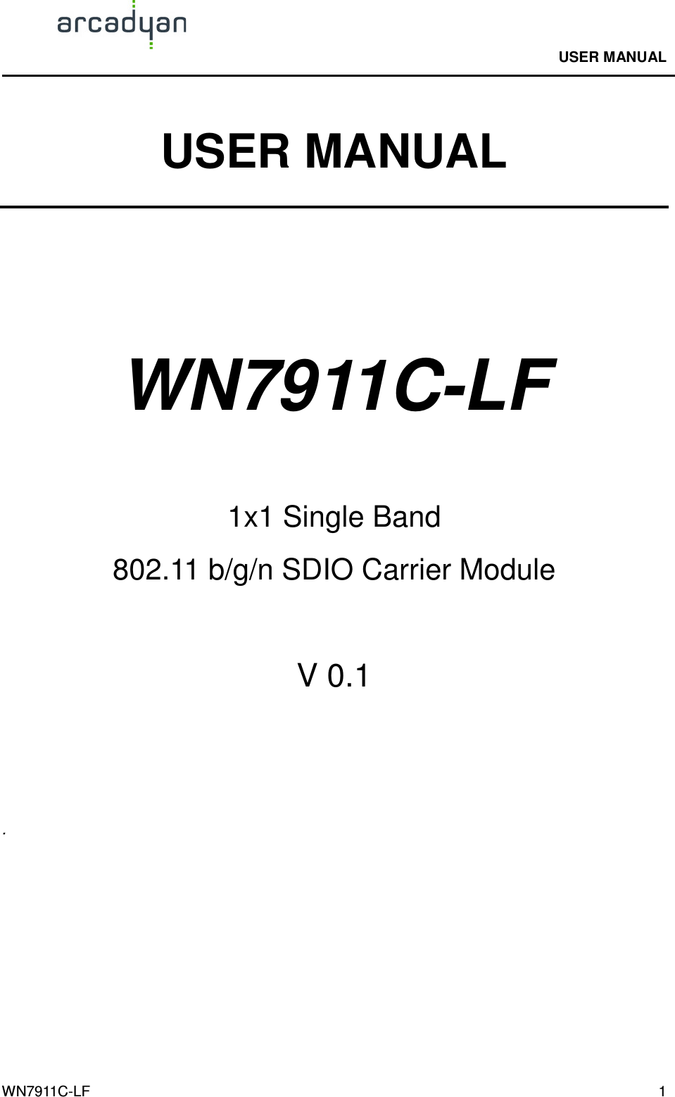                                              USER MANUAL                                              WN7911C-LF  1 USER MANUAL     WN7911C-LF   1x1 Single Band   802.11 b/g/n SDIO Carrier Module   V 0.1    . 
