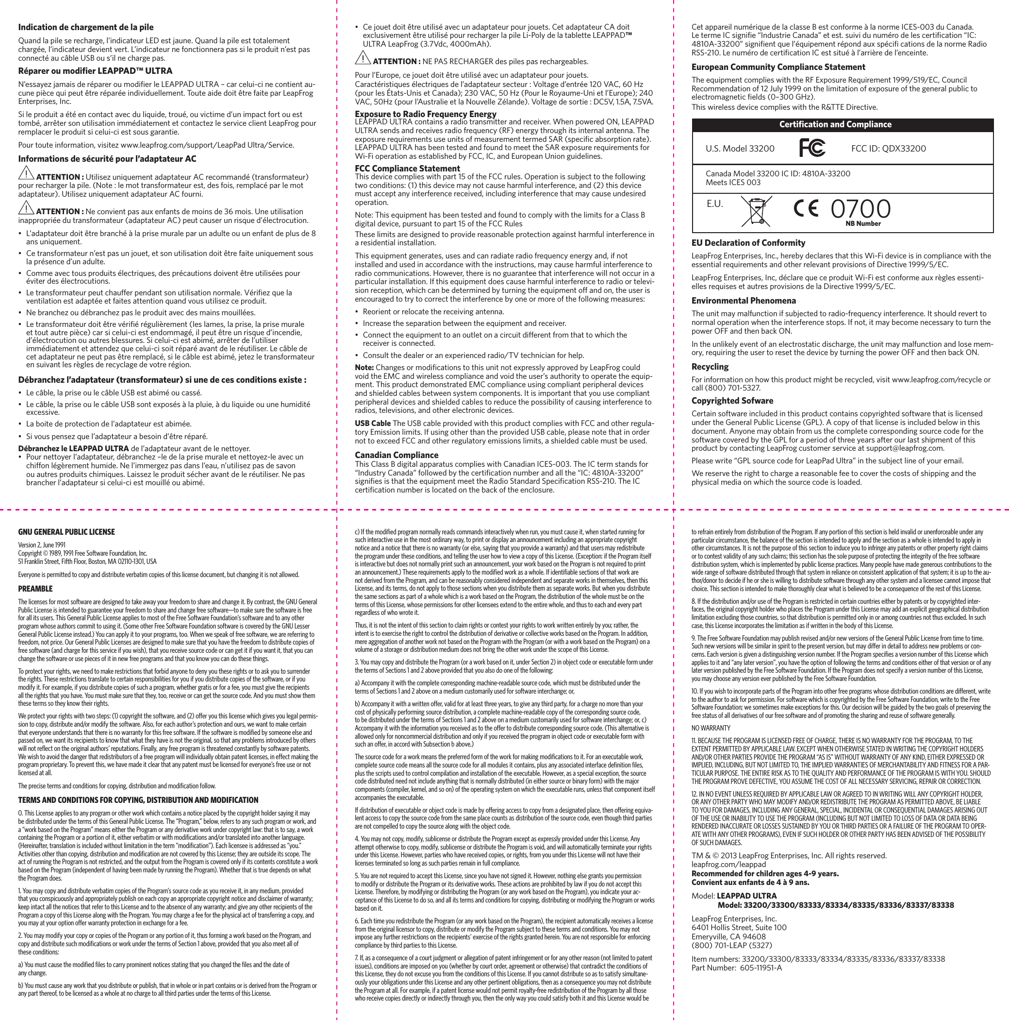 FOLDFOLDFOLDIndication de chargement de la pile HlXe[cXg`c\j\i\Z_Xi^\#c&Euml;`e[`ZXk\liC<;\jkaXle\%HlXe[cXg`c\\jkkfkXc\d\ekZ_Xi^\#c&Euml;`e[`ZXk\li[\m`\ekm\ik%C&Euml;`e[`ZXk\lie\]feZk`fee\iXgXjj`c\gif[l`ke&Euml;\jkgXjZfee\ZkXlZYc\LJ9flj&Euml;`ce\Z_Xi^\gXj%R&eacute;parer ou modiﬁer LEAPPAD&trade; ULTRA E&Euml;\jjXp\qaXdX`j[\igXi\ifldf[`&Ocirc;\ic\C<8GG8;LCKI8&AElig;ZXiZ\cl`$Z`e\Zfek`\ekXl-Zle\g`Z\hl`g\lkki\igXi\`e[`m`[l\cc\d\ek%Kflk\X`[\[f`kki\]X`k\gXiC\Xg=if^<ek\igi`j\j#@eZ%J`c\gif[l`kXk\eZfekXZkXm\Z[lc`hl`[\#kifl#flm`Zk`d\[&Euml;le`dgXZk]fikfl\jkkfdY#Xiik\ijfelk`c`jXk`fe`dd[`Xk\d\ek\kZfekXZk\qc\j\im`Z\Zc`\ekC\Xg=if^gfliremplacer le produit si celui-ci est sous garantie. Pour toute information, visitez www.leapfrog.com/support/LeapPad Ultra/Service.Informations de s&eacute;curit&eacute; pour l&rsquo;adaptateur AC ATTENTION : Lk`c`j\qle`hl\d\ekX[XgkXk\li8:i\ZfddXe[kiXej]fidXk\li gflii\Z_Xi^\icXg`c\%Efk\1c\dfkkiXej]fidXk\li\jk#[\j]f`j#i\dgcXZgXic\dfkadaptateur). Utilisez uniquement adaptateur AC fourni. ATTENTION : E\Zfem`\ekgXjXlo\e]Xekj[\df`ej[\*-df`j%Le\lk`c`jXk`fe`eXggifgi`\[lkiXej]fidXk\liX[XgkXk\li8: g\lkZXlj\ilei`jhl\[&Euml;c\ZkifZlk`fe% C&Euml;X[XgkXk\li[f`kki\YiXeZ_~cXgi`j\dliXc\gXileX[lck\flle\e]Xek[\gclj[\/ans uniquement. :\kiXej]fidXk\lie&Euml;\jkgXjleafl\k#\kjfelk`c`jXk`fe[f`kki\]X`k\le`hl\d\ekjfljcXgij\eZ\[&Euml;leX[lck\% :fdd\Xm\Zkfljgif[l`kjc\Zki`hl\j#[\jgiZXlk`fej[f`m\ekki\lk`c`j\jgflim`k\i[\jc\ZkifZlk`fej% C\kiXej]fidXk\lig\lkZ_Xl]]\ig\e[Xekjfelk`c`jXk`feefidXc\%Mi`&Ocirc;\qhl\cXm\ek`cXk`fe\jkX[Xgk\\k]X`k\jXkk\ek`fehlXe[mfljlk`c`j\qZ\gif[l`k% E\YiXeZ_\qfl[YiXeZ_\qgXjc\gif[l`kXm\Z[\jdX`ejdfl`cc\j% C\kiXej]fidXk\li[f`kki\mi`&Ocirc;i^lc`i\d\ekc\jcXd\j#cXgi`j\#cXgi`j\dliXc\\kkflkXlki\g`Z\ ZXij`Z\cl`$Z`\jk\e[fddX^#`cg\lkki\lei`jhl\[&Euml;`eZ\e[`\#[&Euml;c\ZkifZlk`feflXlki\jYc\jjli\j%J`Z\cl`$Z`\jkXY`d#Xiik\i[\c&Euml;lk`c`j\i`dd[`Xk\d\ek\kXkk\e[\qhl\Z\cl`$Z`jf`kigXiXmXek[\c\ilk`c`j\i%C\ZYc\[\Z\kX[XgkXk\lie\g\lkgXjki\i\dgcXZ#j`c\ZYc\\jkXY`d#a\k\qc\kiXej]fidXk\li\ejl`mXekc\ji^c\j[\i\ZpZcX^\[\mfki\i^`fe%D&eacute;branchez l&rsquo;adaptateur (transformateur) si une de ces conditions existe :  C\ZYc\#cXgi`j\flc\ZYc\LJ9\jkXY`dflZXjj% C\ZYc\#cXgi`j\flc\ZYc\LJ9jfek\ogfjj~cXgcl`\#~[lc`hl`[\flle\_ld`[`kexcessive. CXYf`k\[\gifk\Zk`fe[\c&Euml;X[XgkXk\li\jkXY`d\% J`mfljg\ej\qhl\c&Euml;X[XgkXk\liXY\jf`e[&Euml;ki\igXi%D&eacute;branchez le LEAPPAD ULTRA de l&rsquo;adaptateur avant de le nettoyer. Gflie\kkfp\ic&Euml;X[XgkXk\li#[YiXeZ_\q&AElig;c\[\cXgi`j\dliXc\\ke\kkfp\q$c\Xm\ZleZ_`]]fec^i\d\ek_ld`[\%E\c&Euml;`dd\i^\qgXj[Xejc&Euml;\Xl#e&Euml;lk`c`j\qgXj[\jXmfeflXlki\jgif[l`kjZ_`d`hl\j%CX`jj\qc\gif[l`kjZ_\iXmXek[\c\ilk`c`j\i%E\gXjYiXeZ_\ic&Euml;X[XgkXk\lij`Z\cl`$Z`\jkdfl`ccflXY`d% :\afl\k[f`kki\lk`c`jXm\ZleX[XgkXk\ligfliafl\kj%:\kX[XgkXk\li:8[f`k\oZclj`m\d\ekki\lk`c`jgflii\Z_Xi^\icXg`c\C`$Gfcp[\cXkXYc\kk\C<8GG8;&trade; ULTRA LeapFrog (3.7Vdc, 4000mAh). ATTENTION :E<G8JI<:?8I><I[\jg`c\jgXji\Z_Xi^\XYc\j%Gflic&Euml;<lifg\#Z\afl\k[f`kki\lk`c`jXm\ZleX[XgkXk\ligfliafl\kj%:XiXZki`jk`hl\jc\Zki`hl\j[\c&Euml;X[XgkXk\lij\Zk\li1MfckX^\[&Euml;\eki\()'M8:#-'?qgflic\jykXkj$Le`j\k:XeX[X 2)*'M8:#,'?qGflic\IfpXld\$Le`\kc&Euml;<lifg\ 2)+'M8:#,'?qgflic&Euml;8ljkiXc`\\kcXEflm\cc\QcXe[\ %MfckX^\[\jfik`\1;:,M#(%,8#.%,M8%Exposure to Radio Frequency Energy C<8GG8;LCKI8ZfekX`ejXiX[`fkiXejd`kk\iXe[i\Z\`m\i%N_\egfn\i\[FE#C<8GG8;ULTRA sends and receives radio frequency (RF) energy through its internal antenna. The \ogfjli\i\hl`i\d\ekjlj\le`kjf]d\Xjli\d\ekk\id\[J8Ijg\Z`&Ocirc;ZXYjfigk`feiXk\ %C<8GG8;LCKI8_XjY\\ek\jk\[Xe[]fle[kfd\\kk_\J8I\ogfjli\i\hl`i\d\ekj]fiN`$=`fg\iXk`feXj\jkXYc`j_\[Yp=::#@:#Xe[<lifg\XeLe`fe^l`[\c`e\j%FCC Compliance StatementThis device complies with part 15 of the FCC rules. Operation is subject to the following two conditions: (1) this device may not cause harmful interference, and (2) this device must accept any interference received, including interference that may cause undesired operation.Efk\1K_`j\hl`gd\ek_XjY\\ek\jk\[Xe[]fle[kfZfdgcpn`k_k_\c`d`kj]fiX:cXjj9digital device, pursuant to part 15 of the FCC Rules These limits are designed to provide reasonable protection against harmful interference in a residential installation. This equipment generates, uses and can radiate radio frequency energy and, if not installed and used in accordance with the instructions, may cause harmful interference to radio communications. However, there is no guarantee that interference will not occur in a particular installation. If this equipment does cause harmful interference to radio or televi-sion reception, which can be determined by turning the equipment off and on, the user is encouraged to try to correct the interference by one or more of the following measures: I\fi`\ekfii\cfZXk\k_\i\Z\`m`e^Xek\eeX% @eZi\Xj\k_\j\gXiXk`feY\kn\\ek_\\hl`gd\ekXe[i\Z\`m\i% :fee\Zkk_\\hl`gd\ekkfXeflkc\kfeXZ`iZl`k[`]]\i\ek]ifdk_Xkkfn_`Z_k_\receiver is connected. :fejlckk_\[\Xc\ifiXe\og\i`\eZ\[iX[`f&amp;KMk\Z_e`Z`Xe]fi_\cg%Note: :_Xe^\jfidf[`&Ocirc;ZXk`fejkfk_`jle`kefk\ogi\jjcpXggifm\[YpC\Xg=if^Zflc[mf`[k_\<D:Xe[n`i\c\jjZfdgc`XeZ\Xe[mf`[k_\lj\i&Euml;jXlk_fi`kpkffg\iXk\k_\\hl`g-d\ek%K_`jgif[lZk[\dfejkiXk\[<D:Zfdgc`XeZ\lj`e^Zfdgc`Xekg\i`g_\iXc[\m`Z\jand shielded cables between system components. It is important that you use compliant peripheral devices and shielded cables to reduce the possibility of causing interference to radios, televisions, and other electronic devices.USB Cable The USB cable provided with this product complies with FCC and other regula-kfip<d`jj`fec`d`kj%@]lj`e^fk_\ik_Xek_\gifm`[\[LJ9ZXYc\#gc\Xj\efk\k_Xk`efi[\inot to exceed FCC and other regulatory emissions limits, a shielded cable must be used.Canadian ComplianceK_`j:cXjj9[`^`kXcXggXiXkljZfdgc`\jn`k_:XeX[`Xe@:<J$''*%K_\@:k\idjkXe[j]fi&Egrave;@e[ljkip:XeX[X&Eacute;]fccfn\[Ypk_\Z\ik`&Ocirc;ZXk`feeldY\iXe[Xcck_\&Egrave;@:1+/('8$**)''&Eacute;j`^e`&Ocirc;\j`jk_Xkk_\\hl`gd\ekd\\kk_\IX[`fJkXe[Xi[Jg\Z`&Ocirc;ZXk`feIJJ$)('%K_\@:Z\ik`&Ocirc;ZXk`feeldY\i`jcfZXk\[fek_\YXZbf]k_\\eZcfjli\%:\kXggXi\`celdi`hl\[\cXZcXjj\9\jkZfe]fid\~cXefid\@:<J$''*[l:XeX[X%C\k\id\@:j`^e`&Ocirc;\&Egrave;@e[ljki`\:XeX[X&Eacute;\k\jk%jl`m`[leldif[\c\jZ\ik`&Ocirc;ZXk`fe&Egrave;@:1+/('8$**)''&Eacute;j`^e`&Ocirc;\ekhl\c&Euml;hl`g\d\ekigfe[XlojgZ`&Ocirc;ZXk`fej[\cXefid\IX[`fIJJ$)('%C\eldif[\Z\ik`&Ocirc;ZXk`fe@:\jkj`kl~c&Euml;Xii`i\[\c&Euml;\eZ\`ek\%European Community Compliance StatementK_\\hl`gd\ekZfdgc`\jn`k_k_\I=<ogfjli\I\hl`i\d\ek(000&amp;,(0&amp;<:#:fleZ`cI\Zfdd\e[Xk`fef]()Alcp(000fek_\c`d`kXk`fef]\ogfjli\f]k_\^\e\iXcglYc`Zkf\c\ZkifdX^e\k`Z&Ocirc;\c[j'&AElig;*''>?q % K_`jn`i\c\jj[\m`Z\Zfdgc`\jn`k_k_\IKK<;`i\Zk`m\%EU Declaration of ConformityC\Xg=if^<ek\igi`j\j#@eZ%#_\i\Yp[\ZcXi\jk_Xkk_`jN`$=`[\m`Z\`j`eZfdgc`XeZ\n`k_k_\\jj\ek`Xci\hl`i\d\ekjXe[fk_\ii\c\mXekgifm`j`fejf];`i\Zk`m\(000&amp;,&amp;<:%C\Xg=if^<ek\igi`j\j#@eZ#[ZcXi\hl\Z\gif[l`kN`$=`\jkZfe]fid\Xloi^c\j\jj\ek`-\cc\ji\hl`j\j\kXlki\jgifm`j`fej[\cX;`i\Zk`m\(000&amp;,&amp;<:%Environmental Phenomena The unit may malfunction if subjected to radio-frequency interference. It should revert to normal operation when the interference stops. If not, it may become necessary to turn the gfn\iF==Xe[k_\eYXZbFE%In the unlikely event of an electrostatic discharge, the unit may malfunction and lose mem-fip#i\hl`i`e^k_\lj\ikfi\j\kk_\[\m`Z\Ypklie`e^k_\gfn\iF==Xe[k_\eYXZbFE%RecyclingFor information on how this product might be recycled, visit www.leapfrog.com/recycle or call (800) 701-5327. Copyrighted SofwareCertain software included in this product contains copyrighted software that is licensed under the General Public License (GPL). A copy of that license is included below in this document. Anyone may obtain from us the complete corresponding source code for the software covered by the GPL for a period of three years after our last shipment of this product by contacting LeapFrog customer service at support@leapfrog.com.Gc\Xj\ni`k\&Egrave;>GCjfliZ\Zf[\]fiC\XgGX[LckiX&Eacute;`ek_\jlYa\Zkc`e\f]pfli\dX`c%We reserve the right to charge a reasonable fee to cover the costs of shipping and the physical media on which the source code is loaded.GNU GENERAL PUBLIC LICENSEVersion 2, June 1991 Copyright &copy; 1989, 1991 Free Software Foundation, Inc. 51 Franklin Street, Fifth Floor, Boston, MA 02110-1301, USAEveryone is permitted to copy and distribute verbatim copies of this license document, but changing it is not allowed. PREAMBLE The licenses for most software are designed to take away your freedom to share and change it. By contrast, the GNU General Public License is intended to guarantee your freedom to share and change free software&mdash;to make sure the software is free for all its users. This General Public License applies to most of the Free Software Foundation&rsquo;s software and to any other program whose authors commit to using it. (Some other Free Software Foundation software is covered by the GNU Lesser General Public License instead.) You can apply it to your programs, too. When we speak of free software, we are referring to freedom, not price. Our General Public Licenses are designed to make sure that you have the freedom to distribute copies of free software (and charge for this service if you wish), that you receive source code or can get it if you want it, that you can change the software or use pieces of it in new free programs and that you know you can do these things.To protect your rights, we need to make restrictions that forbid anyone to deny you these rights or to ask you to surrender the rights. These restrictions translate to certain responsibilities for you if you distribute copies of the software, or if you modify it. For example, if you distribute copies of such a program, whether gratis or for a fee, you must give the recipients all the rights that you have. You must make sure that they, too, receive or can get the source code. And you must show them these terms so they know their rights.We protect your rights with two steps: (1) copyright the software, and (2) offer you this license which gives you legal permis-sion to copy, distribute and/or modify the software. Also, for each author&rsquo;s protection and ours, we want to make certain that everyone understands that there is no warranty for this free software. If the software is modiﬁed by someone else and passed on, we want its recipients to know that what they have is not the original, so that any problems introduced by others will not reﬂect on the original authors&rsquo; reputations. Finally, any free program is threatened constantly by software patents. We wish to avoid the danger that redistributors of a free program will individually obtain patent licenses, in effect making the program proprietary. To prevent this, we have made it clear that any patent must be licensed for everyone&rsquo;s free use or not licensed at all.The precise terms and conditions for copying, distribution and modiﬁcation follow.TERMS AND CONDITIONS FOR COPYING, DISTRIBUTION AND MODIFICATION0. This License applies to any program or other work which contains a notice placed by the copyright holder saying it may be distributed under the terms of this General Public License. The &ldquo;Program,&rdquo; below, refers to any such program or work, and a &ldquo;work based on the Program&rdquo; means either the Program or any derivative work under copyright law: that is to say, a work containing the Program or a portion of it, either verbatim or with modiﬁcations and/or translated into another language. (Hereinafter, translation is included without limitation in the term &ldquo;modiﬁcation&rdquo;). Each licensee is addressed as &ldquo;you.&rdquo; Activities other than copying, distribution and modiﬁcation are not covered by this License; they are outside its scope. The act of running the Program is not restricted, and the output from the Program is covered only if its contents constitute a work based on the Program (independent of having been made by running the Program). Whether that is true depends on what the Program does.1. You may copy and distribute verbatim copies of the Program&rsquo;s source code as you receive it, in any medium, provided that you conspicuously and appropriately publish on each copy an appropriate copyright notice and disclaimer of warranty; keep intact all the notices that refer to this License and to the absence of any warranty; and give any other recipients of the Program a copy of this License along with the Program. You may charge a fee for the physical act of transferring a copy, and you may at your option offer warranty protection in exchange for a fee.2. You may modify your copy or copies of the Program or any portion of it, thus forming a work based on the Program, and copy and distribute such modiﬁcations or work under the terms of Section 1 above, provided that you also meet all of  these conditions:a) You must cause the modiﬁed ﬁles to carry prominent notices stating that you changed the ﬁles and the date of  any change.b) You must cause any work that you distribute or publish, that in whole or in part contains or is derived from the Program or any part thereof, to be licensed as a whole at no charge to all third parties under the terms of this License.c) If the modiﬁed program normally reads commands interactively when run, you must cause it, when started running for such interactive use in the most ordinary way, to print or display an announcement including an appropriate copyright notice and a notice that there is no warranty (or else, saying that you provide a warranty) and that users may redistribute the program under these conditions, and telling the user how to view a copy of this License. (Exception: if the Program itself is interactive but does not normally print such an announcement, your work based on the Program is not required to print an announcement.) These requirements apply to the modiﬁed work as a whole. If identiﬁable sections of that work are not derived from the Program, and can be reasonably considered independent and separate works in themselves, then this License, and its terms, do not apply to those sections when you distribute them as separate works. But when you distribute the same sections as part of a whole which is a work based on the Program, the distribution of the whole must be on the terms of this License, whose permissions for other licensees extend to the entire whole, and thus to each and every part regardless of who wrote it.Thus, it is not the intent of this section to claim rights or contest your rights to work written entirely by you; rather, the intent is to exercise the right to control the distribution of derivative or collective works based on the Program. In addition, mere aggregation of another work not based on the Program with the Program (or with a work based on the Program) on a volume of a storage or distribution medium does not bring the other work under the scope of this License.3. You may copy and distribute the Program (or a work based on it, under Section 2) in object code or executable form under the terms of Sections 1 and 2 above provided that you also do one of the following:a) Accompany it with the complete corresponding machine-readable source code, which must be distributed under the terms of Sections 1 and 2 above on a medium customarily used for software interchange; or,b) Accompany it with a written offer, valid for at least three years, to give any third party, for a charge no more than your cost of physically performing source distribution, a complete machine-readable copy of the corresponding source code, to be distributed under the terms of Sections 1 and 2 above on a medium customarily used for software interchange; or, c) Accompany it with the information you received as to the offer to distribute corresponding source code. (This alternative is allowed only for noncommercial distribution and only if you received the program in object code or executable form with such an offer, in accord with Subsection b above.)The source code for a work means the preferred form of the work for making modiﬁcations to it. For an executable work, complete source code means all the source code for all modules it contains, plus any associated interface deﬁnition ﬁles, plus the scripts used to control compilation and installation of the executable. However, as a special exception, the source code distributed need not include anything that is normally distributed (in either source or binary form) with the major components (compiler, kernel, and so on) of the operating system on which the executable runs, unless that component itself accompanies the executable.If distribution of executable or object code is made by offering access to copy from a designated place, then offering equiva-lent access to copy the source code from the same place counts as distribution of the source code, even though third parties are not compelled to copy the source along with the object code.4. You may not copy, modify, sublicense or distribute the Program except as expressly provided under this License. Any attempt otherwise to copy, modify, sublicense or distribute the Program is void, and will automatically terminate your rights under this License. However, parties who have received copies, or rights, from you under this License will not have their licenses terminated so long as such parties remain in full compliance.5. You are not required to accept this License, since you have not signed it. However, nothing else grants you permission to modify or distribute the Program or its derivative works. These actions are prohibited by law if you do not accept this License. Therefore, by modifying or distributing the Program (or any work based on the Program), you indicate your ac-ceptance of this License to do so, and all its terms and conditions for copying, distributing or modifying the Program or works based on it.6. Each time you redistribute the Program (or any work based on the Program), the recipient automatically receives a license from the original licensor to copy, distribute or modify the Program subject to these terms and conditions. You may not impose any further restrictions on the recipients&rsquo; exercise of the rights granted herein. You are not responsible for enforcing compliance by third parties to this License.7. If, as a consequence of a court judgment or allegation of patent infringement or for any other reason (not limited to patent issues), conditions are imposed on you (whether by court order, agreement or otherwise) that contradict the conditions of this License, they do not excuse you from the conditions of this License. If you cannot distribute so as to satisfy simultane-ously your obligations under this License and any other pertinent obligations, then as a consequence you may not distribute the Program at all. For example, if a patent license would not permit royalty-free redistribution of the Program by all those who receive copies directly or indirectly through you, then the only way you could satisfy both it and this License would be to refrain entirely from distribution of the Program. If any portion of this section is held invalid or unenforceable under any particular circumstance, the balance of the section is intended to apply and the section as a whole is intended to apply in other circumstances. It is not the purpose of this section to induce you to infringe any patents or other property right claims or to contest validity of any such claims; this section has the sole purpose of protecting the integrity of the free software distribution system, which is implemented by public license practices. Many people have made generous contributions to the wide range of software distributed through that system in reliance on consistent application of that system; it is up to the au-thor/donor to decide if he or she is willing to distribute software through any other system and a licensee cannot impose that choice. This section is intended to make thoroughly clear what is believed to be a consequence of the rest of this License. 8. If the distribution and/or use of the Program is restricted in certain countries either by patents or by copyrighted inter-faces, the original copyright holder who places the Program under this License may add an explicit geographical distribution limitation excluding those countries, so that distribution is permitted only in or among countries not thus excluded. In such case, this License incorporates the limitation as if written in the body of this License. 9. The Free Software Foundation may publish revised and/or new versions of the General Public License from time to time. Such new versions will be similar in spirit to the present version, but may differ in detail to address new problems or con-cerns. Each version is given a distinguishing version number. If the Program speciﬁes a version number of this License which applies to it and &ldquo;any later version&rdquo;, you have the option of following the terms and conditions either of that version or of any later version published by the Free Software Foundation. If the Program does not specify a version number of this License, you may choose any version ever published by the Free Software Foundation. 10. If you wish to incorporate parts of the Program into other free programs whose distribution conditions are different, write to the author to ask for permission. For software which is copyrighted by the Free Software Foundation, write to the Free Software Foundation; we sometimes make exceptions for this. Our decision will be guided by the two goals of preserving the free status of all derivatives of our free software and of promoting the sharing and reuse of software generally. NO WARRANTY11. BECAUSE THE PROGRAM IS LICENSED FREE OF CHARGE, THERE IS NO WARRANTY FOR THE PROGRAM, TO THE EXTENT PERMITTED BY APPLICABLE LAW. EXCEPT WHEN OTHERWISE STATED IN WRITING THE COPYRIGHT HOLDERS AND/OR OTHER PARTIES PROVIDE THE PROGRAM &ldquo;AS IS&rdquo; WITHOUT WARRANTY OF ANY KIND, EITHER EXPRESSED OR IMPLIED, INCLUDING, BUT NOT LIMITED TO, THE IMPLIED WARRANTIES OF MERCHANTABILITY AND FITNESS FOR A PAR-TICULAR PURPOSE. THE ENTIRE RISK AS TO THE QUALITY AND PERFORMANCE OF THE PROGRAM IS WITH YOU. SHOULD THE PROGRAM PROVE DEFECTIVE, YOU ASSUME THE COST OF ALL NECESSARY SERVICING, REPAIR OR CORRECTION. 12. IN NO EVENT UNLESS REQUIRED BY APPLICABLE LAW OR AGREED TO IN WRITING WILL ANY COPYRIGHT HOLDER, OR ANY OTHER PARTY WHO MAY MODIFY AND/OR REDISTRIBUTE THE PROGRAM AS PERMITTED ABOVE, BE LIABLE TO YOU FOR DAMAGES, INCLUDING ANY GENERAL, SPECIAL, INCIDENTAL OR CONSEQUENTIAL DAMAGES ARISING OUT OF THE USE OR INABILITY TO USE THE PROGRAM (INCLUDING BUT NOT LIMITED TO LOSS OF DATA OR DATA BEING RENDERED INACCURATE OR LOSSES SUSTAINED BY YOU OR THIRD PARTIES OR A FAILURE OF THE PROGRAM TO OPER-ATE WITH ANY OTHER PROGRAMS), EVEN IF SUCH HOLDER OR OTHER PARTY HAS BEEN ADVISED OF THE POSSIBILITY OF SUCH DAMAGES. KD)'(*C\Xg=if^<ek\igi`j\j#@eZ%8cci`^_kji\j\im\[%leapfrog.com/leappadRecommended for children ages 4-9 years. Convient aux enfants de 4 &agrave; 9 ans.Df[\c1LEAPPAD ULTRAModel: 33200/33300/83333/83334/83335/83336/83337/83338C\Xg=if^<ek\igi`j\j#@eZ%-+'(?fcc`jJki\\k#Jl`k\(''<d\ipm`cc\#:80+-'//'' .'($C<8G,*). @k\deldY\ij1**)''&amp;***''&amp;/****&amp;/***+&amp;/***,&amp;/***-&amp;/***.&amp;/***/ GXikEldY\i1-',$((0,($8Art number:  810-23008-ACertiﬁcation and Compliance L%J%Df[\c**)''  =::@;1H;O**)'':XeX[XDf[\c**)''@:@;1+/('8$**)'' D\\kj@:<J''*<%L% 0700 !NB Number