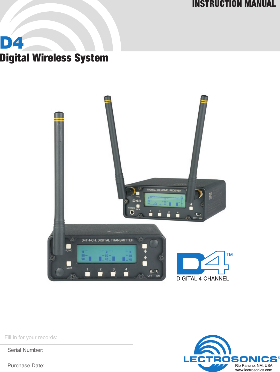 D4Digital Wireless SystemINSTRUCTION MANUALRio Rancho, NM, USAwww.lectrosonics.comFill in for your records:  Serial Number:  Purchase Date: