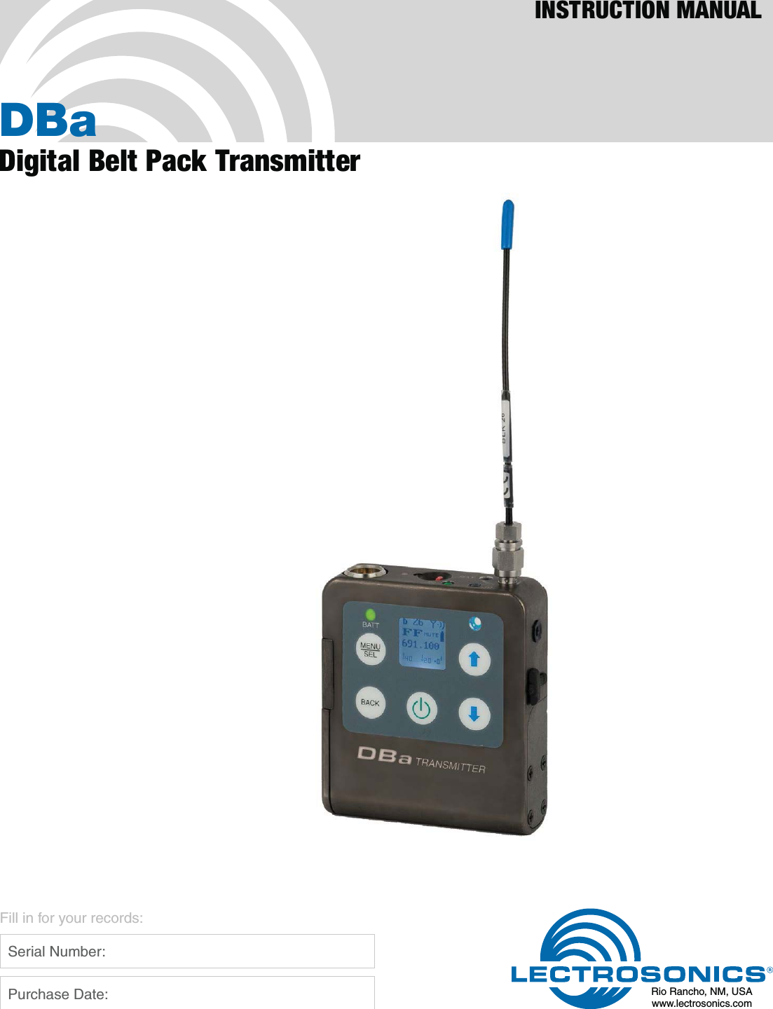 DBaDigital Belt Pack TransmitterINSTRUCTION MANUALRio Rancho, NM, USAwww.lectrosonics.comFill in for your records:  Serial Number:  Purchase Date:
