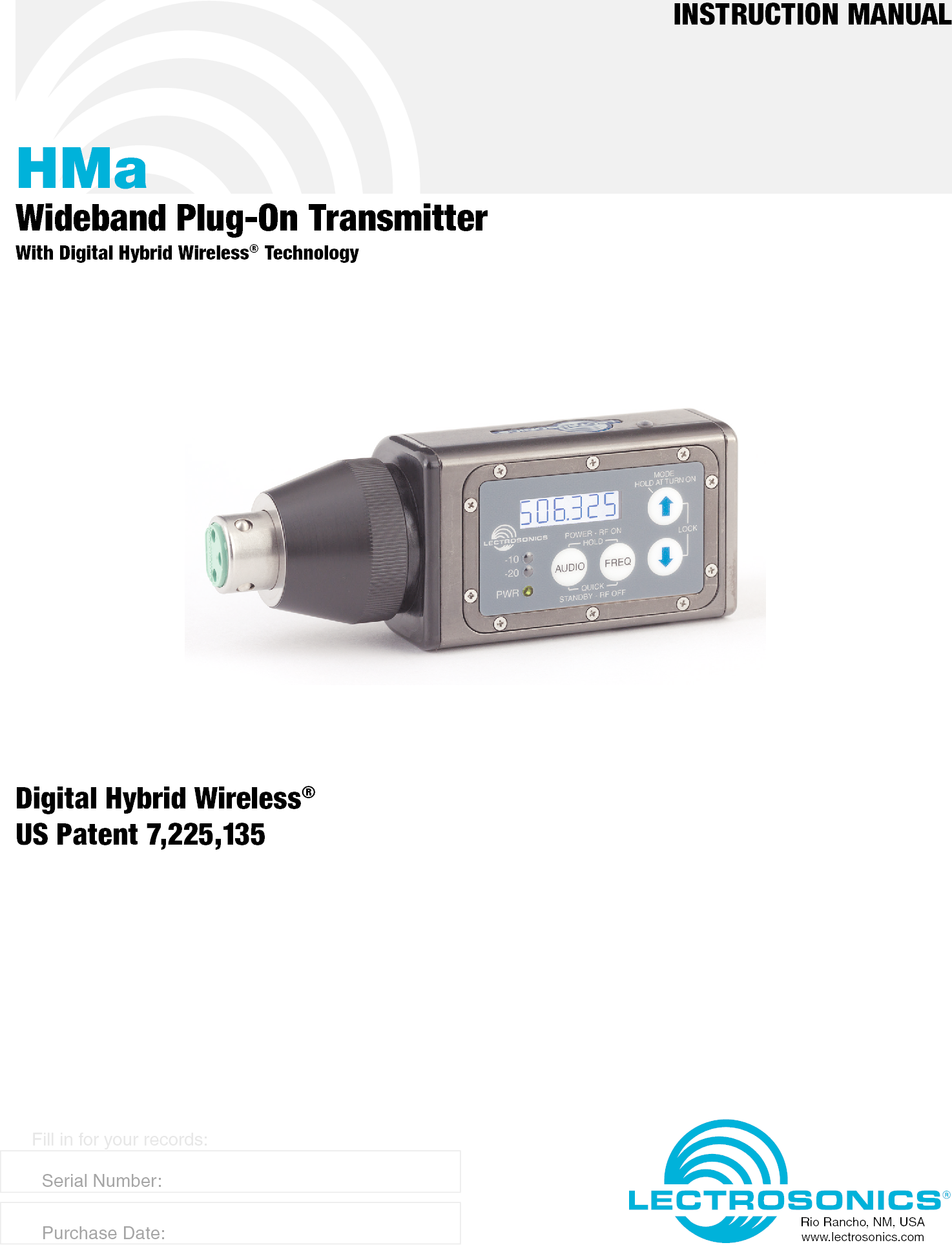 HMaWideband Plug-On TransmitterWith Digital Hybrid Wireless® TechnologyINSTRUCTION MANUALRio Rancho, NM, USAwww.lectrosonics.comFill in for your records:  Serial Number:  Purchase Date:Digital Hybrid Wireless®US Patent 7,225,135