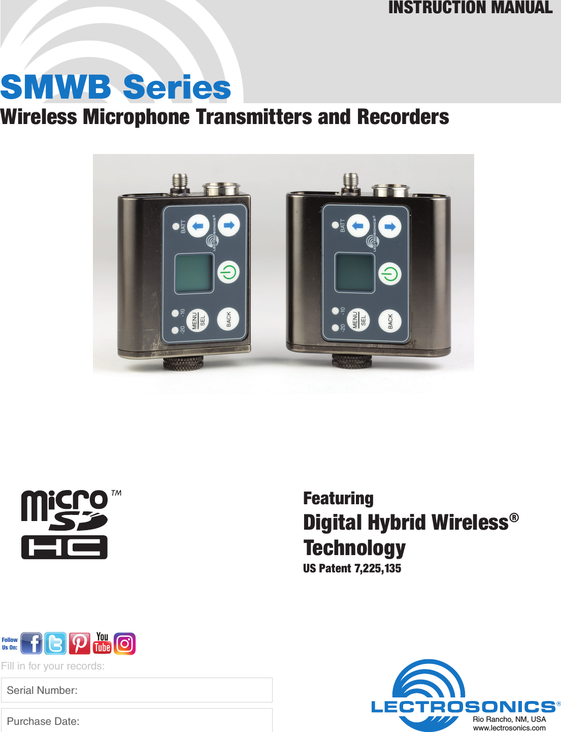 SMWB SeriesWireless Microphone Transmitters and RecordersFeaturingDigital Hybrid Wireless®TechnologyUS Patent 7,225,135INSTRUCTION MANUALRio Rancho, NM, USAwww.lectrosonics.comFill in for your records:  Serial Number:  Purchase Date: