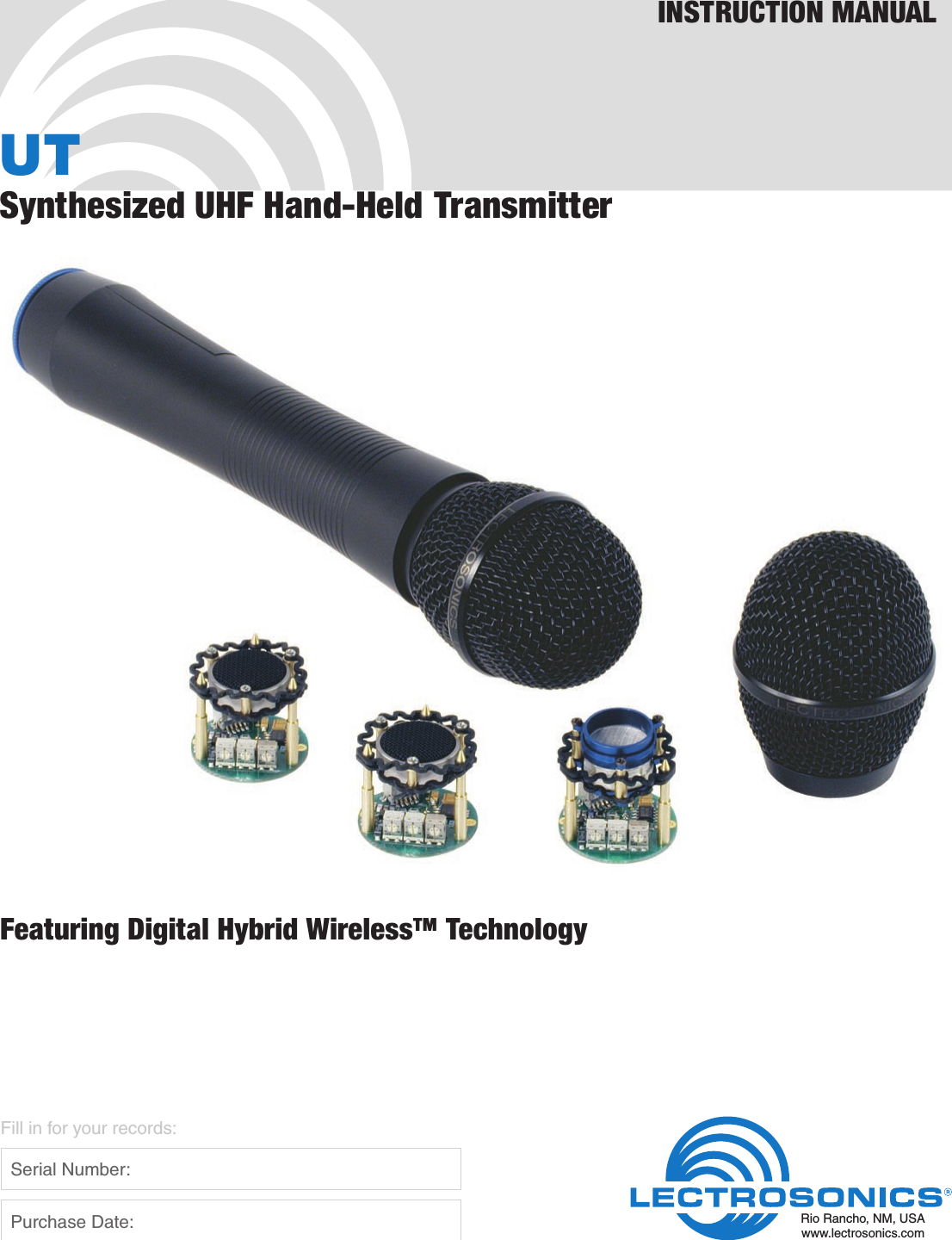 UTSynthesized UHF Hand-Held TransmitterFeaturing Digital Hybrid Wireless™ TechnologyINSTRUCTION MANUALRio Rancho, NM, USAwww.lectrosonics.comFill in for your records:  Serial Number:  Purchase Date: