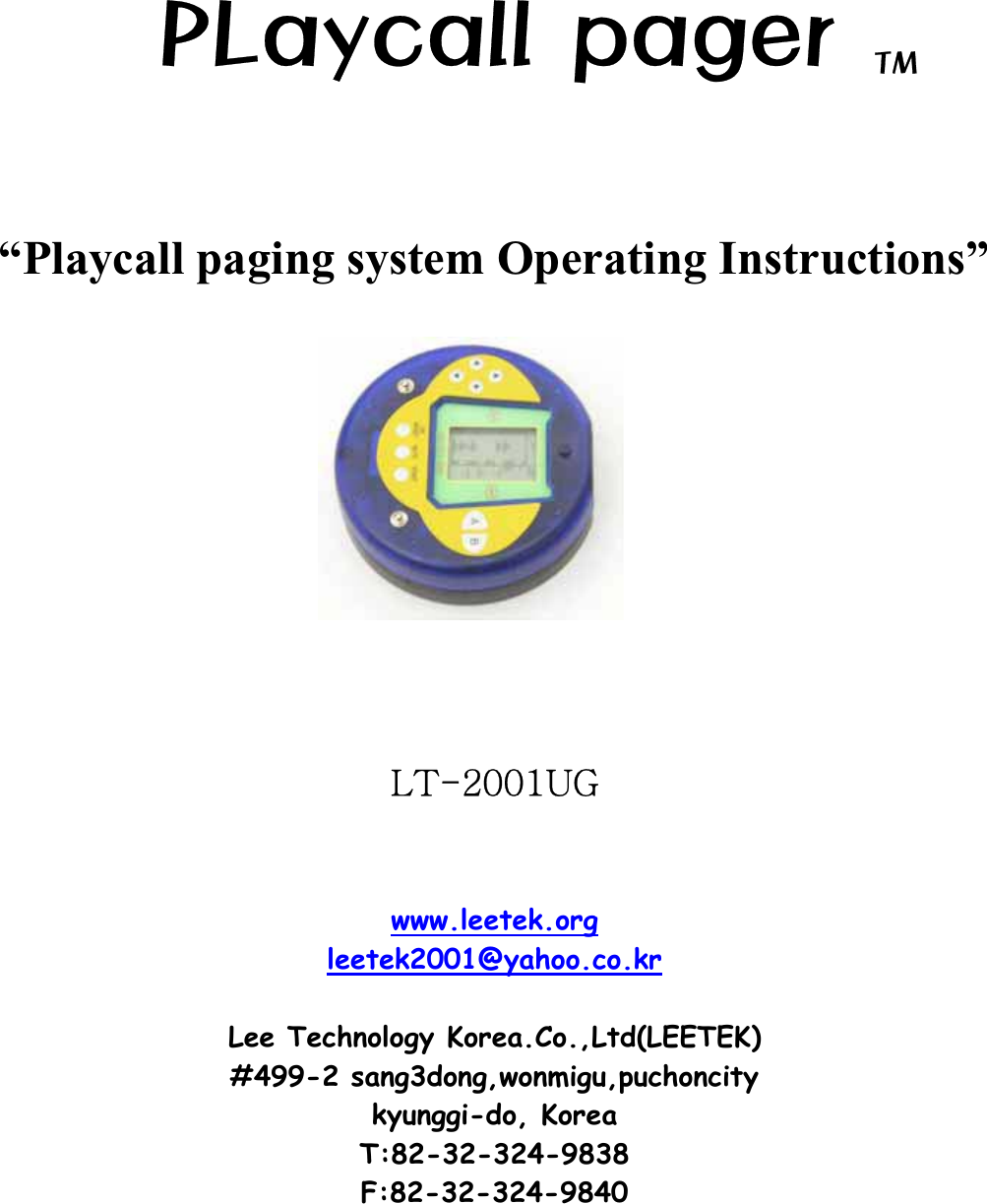 1-BZDBMMQBHFS5.GGG“Playcall paging system Operating Instructions”   GGGs{TYWWX|nGGGwww.leetek.orgleetek2001@yahoo.co.krLee Technology Korea.Co.,Ltd(LEETEK) #499-2 sang3dong,wonmigu,puchoncity kyunggi-do, Korea T:82-32-324-9838 F:82-32-324-9840