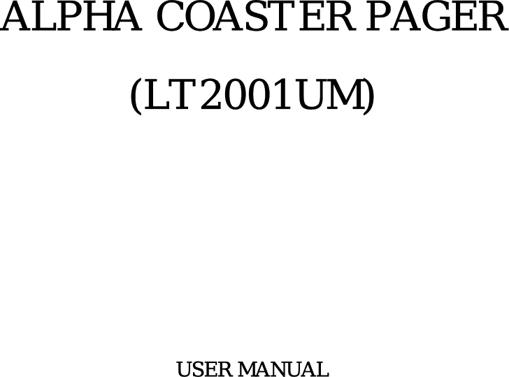   ALPHA COASTER PAGER (LT2001UM)         USER MANUAL                       