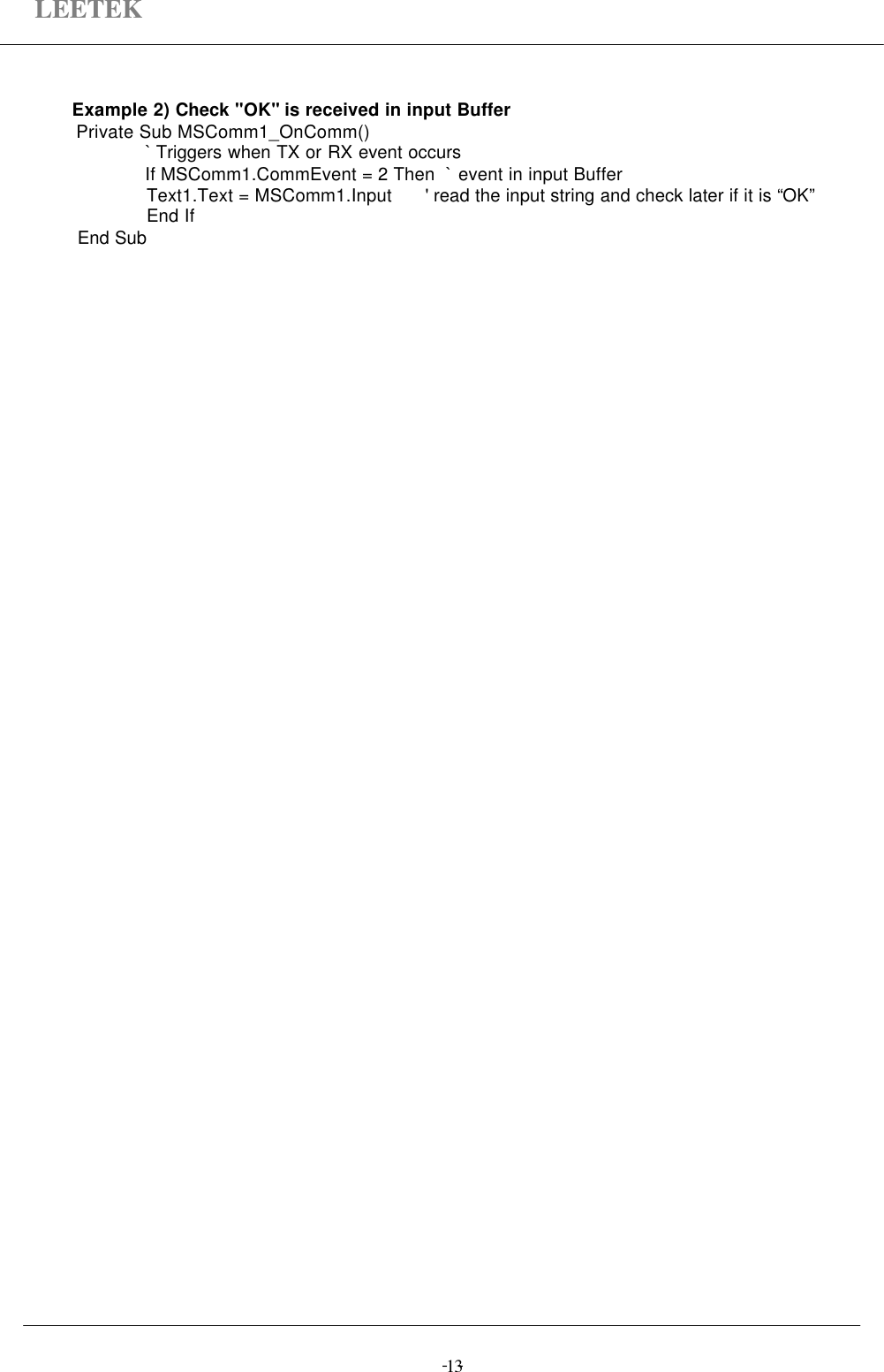 LEETEK-  -13Example 2) Check &quot;OK&quot; is received in input BufferPrivate Sub MSComm1_OnComm()   ` Triggers when TX or RX event occursIf MSComm1.CommEvent = 2 Then  ` event in input BufferText1.Text = MSComm1.Input      &apos; read the input string and check later if it is “OK”End IfEnd Sub