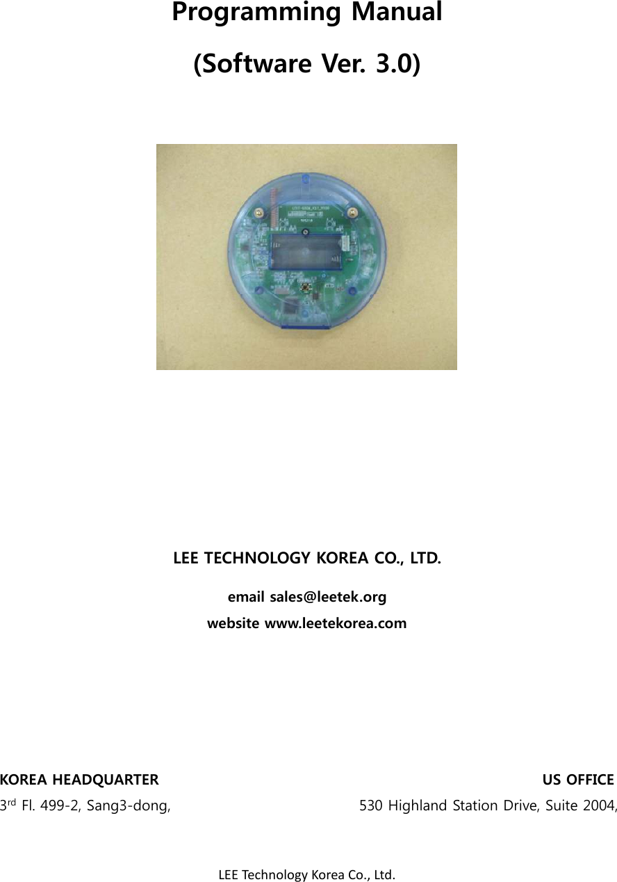 LEE Technology Korea Co., Ltd.     Programming Manual (Software Ver. 3.0)          LEE TECHNOLOGY KOREA CO., LTD. email sales@leetek.org website www.leetekorea.com      KOREA HEADQUARTER                                                                                                         US OFFICE 3rd Fl. 499-2, Sang3-dong,                                                    530 Highland Station Drive, Suite 2004, 