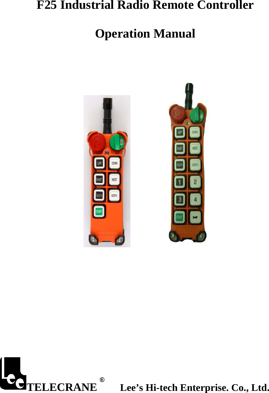 F25 Industrial Radio Remote Controller  Operation Manual                           TELECRANE    Lee&rsquo;s Hi-tech Enterprise. Co., Ltd. &reg; 