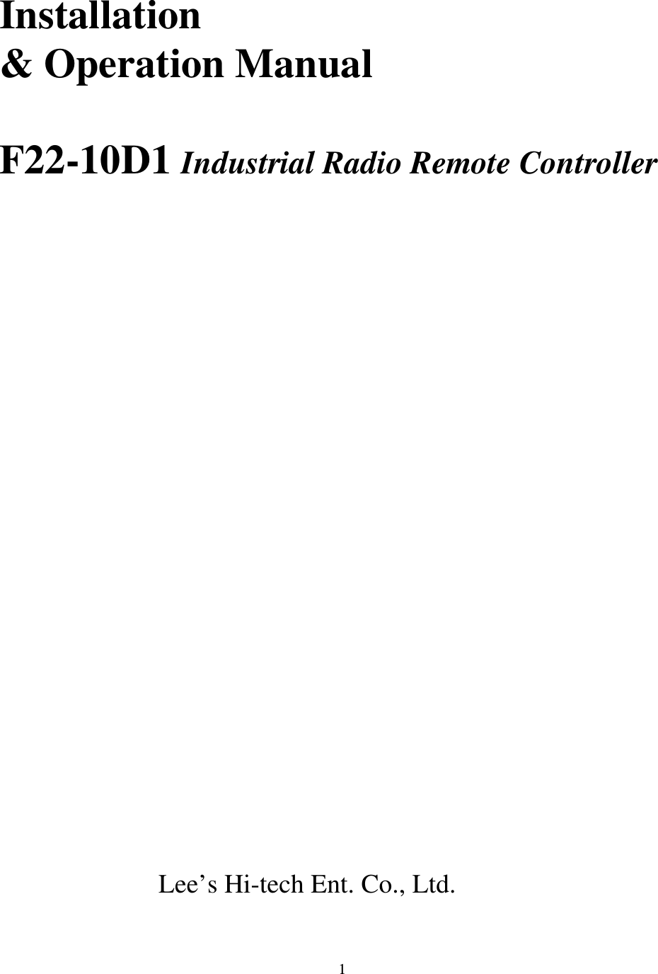  1 Installation &amp; Operation Manual  F22-10D1 Industrial Radio Remote Controller                       Lee&rsquo;s Hi-tech Ent. Co., Ltd.    