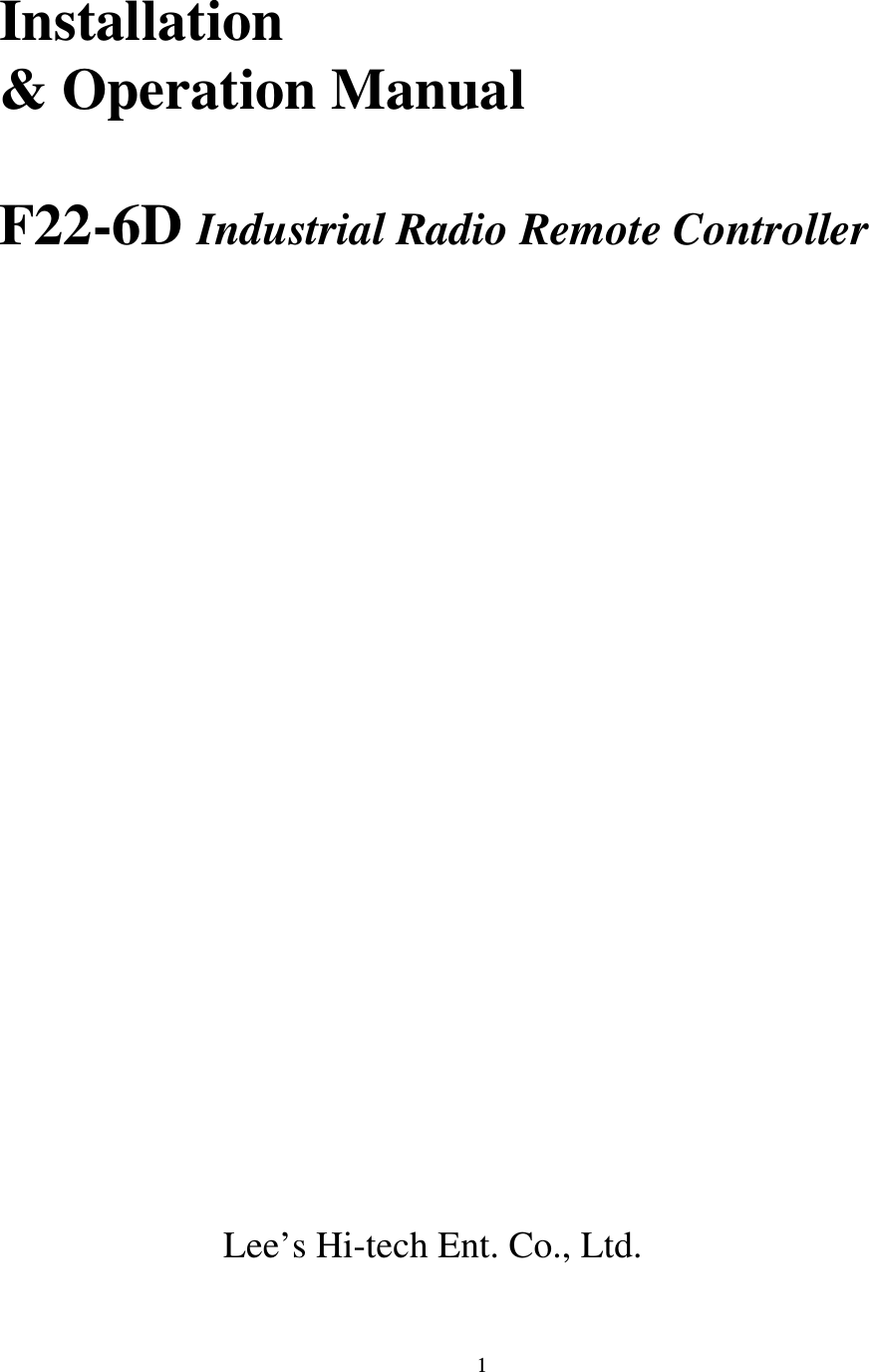   1 Installation &amp; Operation Manual  F22-6D Industrial Radio Remote Controller                       Lee&rsquo;s Hi-tech Ent. Co., Ltd.    
