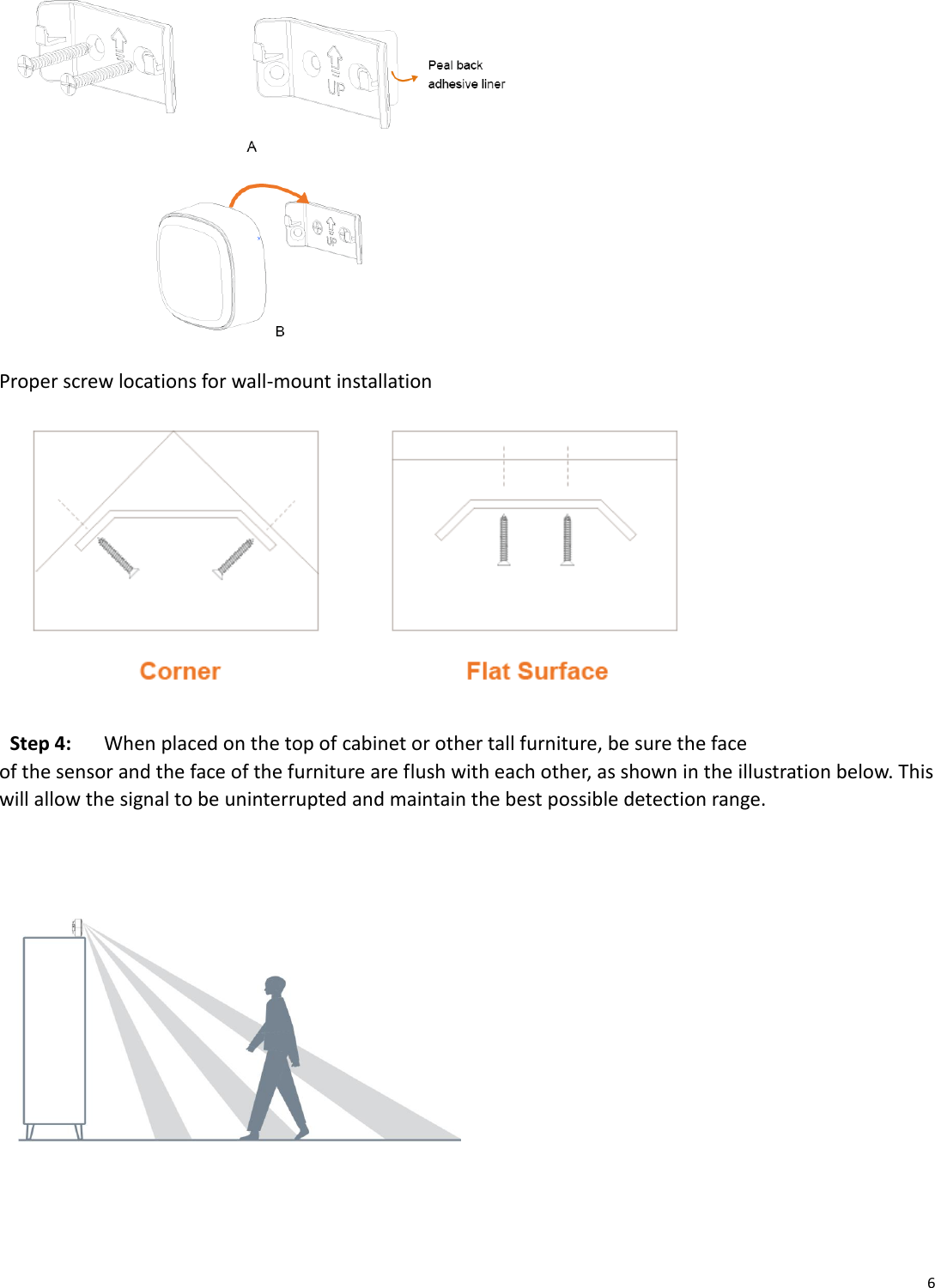 6   Proper screw locations for wall-mount installation  Step 4:   When placed on the top of cabinet or other tall furniture, be sure the face of the sensor and the face of the furniture are flush with each other, as shown in the illustration below. This will allow the signal to be uninterrupted and maintain the best possible detection range.        