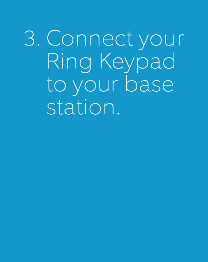 83.  Connect your    Ring Keypad    to your base   station.