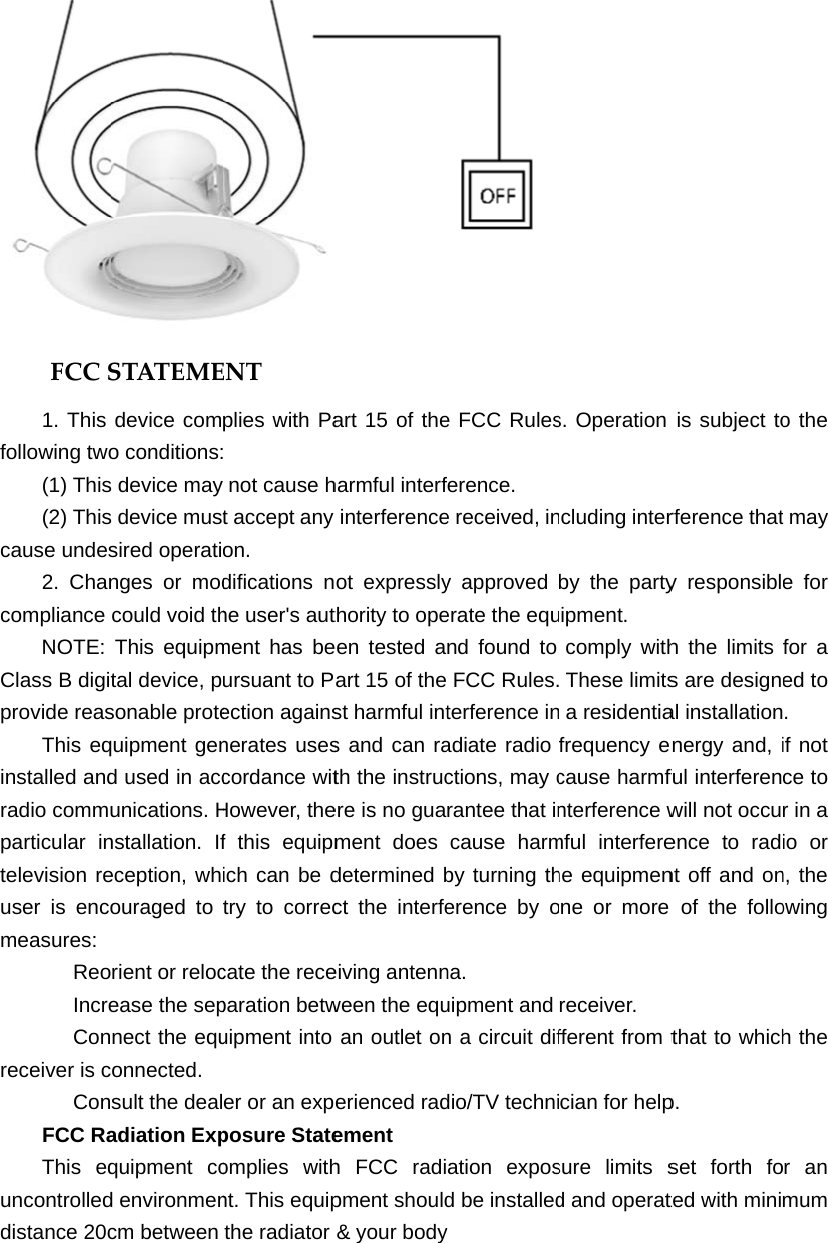 FCCS1. This following two(1) This(2) Thiscause undes2. Chancompliance NOTE: Class B digitprovide reasThis eqinstalled andradio commuparticular intelevision reuser is encomeasures:    Reo  Incre  Conreceiver is c  ConFCC RaThis equncontrolleddistance 20cSTATEMEdevice como conditions:s device mays device mustsired operatinges or modcould void thThis equipmtal device, psonable protequipment gend used in accunications. Hnstallation. Ifeception, whouraged to rient or relocease the sepnect the equconnected.  sult the dealadiation Expquipment cod environmencm between ENTplies with Pa  not cause ht accept any on.  difications nhe user&apos;s autment has beursuant to Pection againsnerates usescordance witHowever, thef this equipmich can be dtry to correccate the receparation betwuipment into er or an expposure Stateomplies withnt. This equipthe radiator art 15 of theharmful interfinterferenceot expresslythority to opeeen tested aart 15 of thest harmful ints and can rath the instrucere is no guament does determined bct the interfeeiving antennween the equan outlet onerienced radement   h FCC radipment should&amp; your bodye FCC Rulesference.  e received, iny approved erate the eqund found to FCC Rules.terference inadiate radio ctions, may crantee that incause harmby turning therence by ona.  uipment and n a circuit difdio/TV techniation exposd be installedy  s. Operation ncluding interby the partyipment.  comply with These limits a residentiafrequency ecause harmfnterference wmful interferehe equipmenone or more receiver.  fferent from tcian for helpsure limits sd and operatis subject torference thaty responsiblh the limits s are designeal installationnergy and, iful interferenwill not occuence to radnt off and onof the follothat to whichp.  set forth foted with minio the t may e for for a ed to .  if not ce to r in a io or n, the owing h the r an mum 