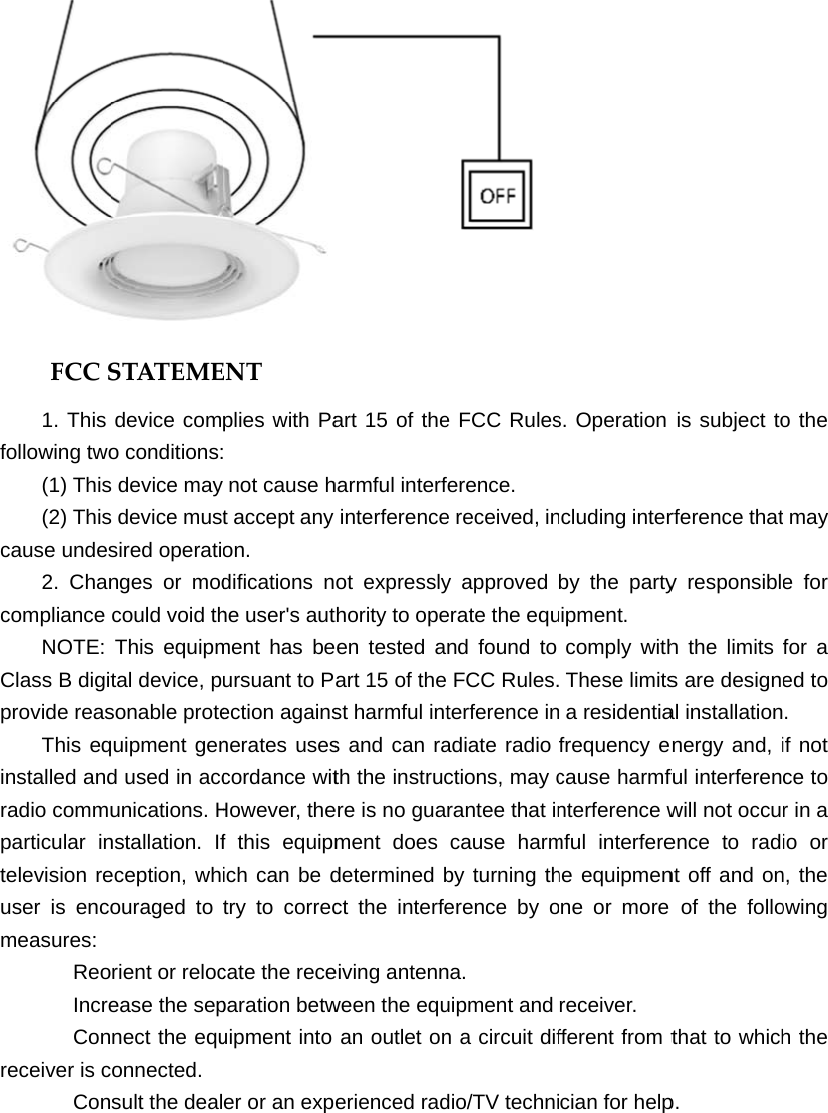 FCCS1. This following two(1) This(2) Thiscause undes2. Chancompliance NOTE: Class B digitprovide reasThis eqinstalled andradio commuparticular intelevision reuser is encomeasures:    Reo  Incre  Conreceiver is c  ConSTATEMEdevice como conditions:s device mays device mustsired operatinges or modcould void thThis equipmtal device, psonable protequipment gend used in accunications. Hnstallation. Ifeception, whouraged to rient or relocease the sepnect the equconnected.  sult the dealENTplies with Pa  not cause ht accept any on.  difications nhe user&apos;s autment has beursuant to Pection againsnerates usescordance witHowever, thef this equipmich can be dtry to correccate the receparation betwuipment into er or an expart 15 of theharmful interfinterferenceot expresslythority to opeeen tested aart 15 of thest harmful ints and can rath the instrucere is no guament does determined bct the interfeeiving antennween the equan outlet onerienced rad e FCC Rulesference.  e received, iny approved erate the eqund found to FCC Rules.terference inadiate radio ctions, may crantee that incause harmby turning therence by ona.  uipment and n a circuit difdio/TV technis. Operation ncluding interby the partyipment.  comply with These limits a residentiafrequency ecause harmfnterference wmful interferehe equipmenone or more receiver.  fferent from tcian for helpis subject torference thaty responsiblh the limits s are designeal installationnergy and, iful interferenwill not occuence to radnt off and onof the follothat to whichp.  o the t may e for for a ed to .  if not ce to r in a io or n, the owing h the 