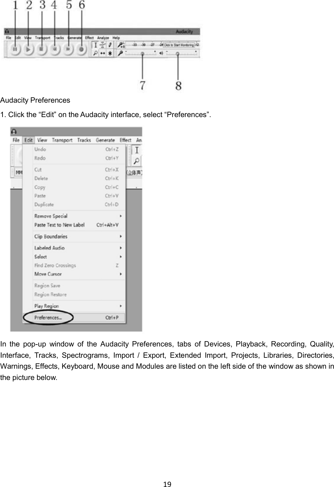 19     Audacity Preferences 1. Click the “Edit” on the Audacity interface, select “Preferences”.  In  the  pop-up  window  of  the  Audacity  Preferences,  tabs  of  Devices,  Playback,  Recording,  Quality, Interface,  Tracks,  Spectrograms,  Import  /  Export,  Extended  Import,  Projects,  Libraries,  Directories, Warnings, Effects, Keyboard, Mouse and Modules are listed on the left side of the window as shown in the picture below.  
