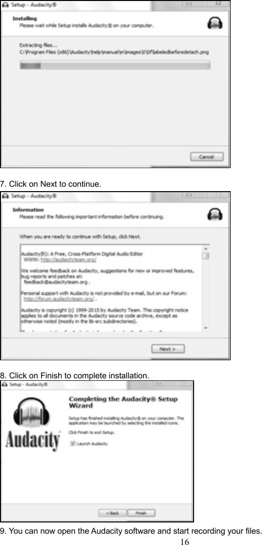 16      7. Click on Next to continue.   8. Click on Finish to complete installation.  9. You can now open the Audacity software and start recording your files.     