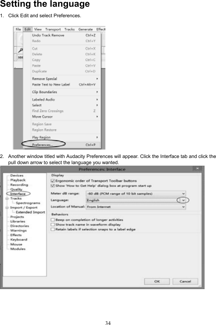 34    Setting the language 1.  Click Edit and select Preferences.    2.  Another window titled with Audacity Preferences will appear. Click the Interface tab and click the pull down arrow to select the language you wanted.  