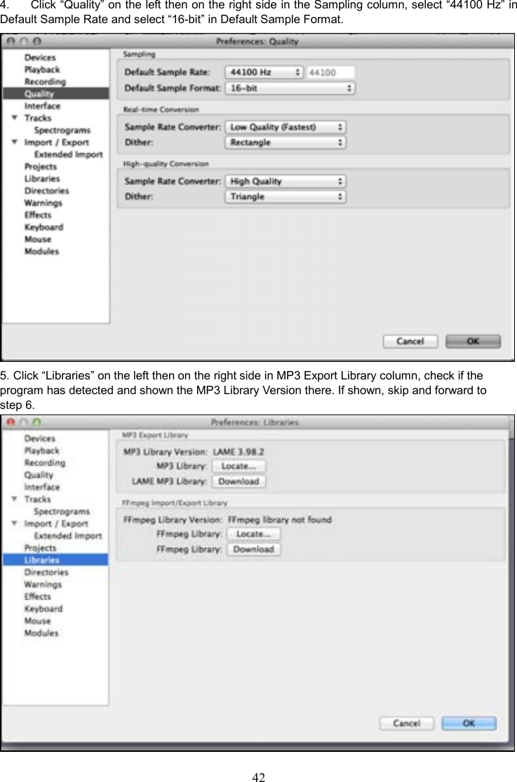 42    4.  Click “Quality” on the left then on the right side in the Sampling column, select “44100 Hz” in Default Sample Rate and select “16-bit” in Default Sample Format.  5. Click “Libraries” on the left then on the right side in MP3 Export Library column, check if the program has detected and shown the MP3 Library Version there. If shown, skip and forward to step 6.   