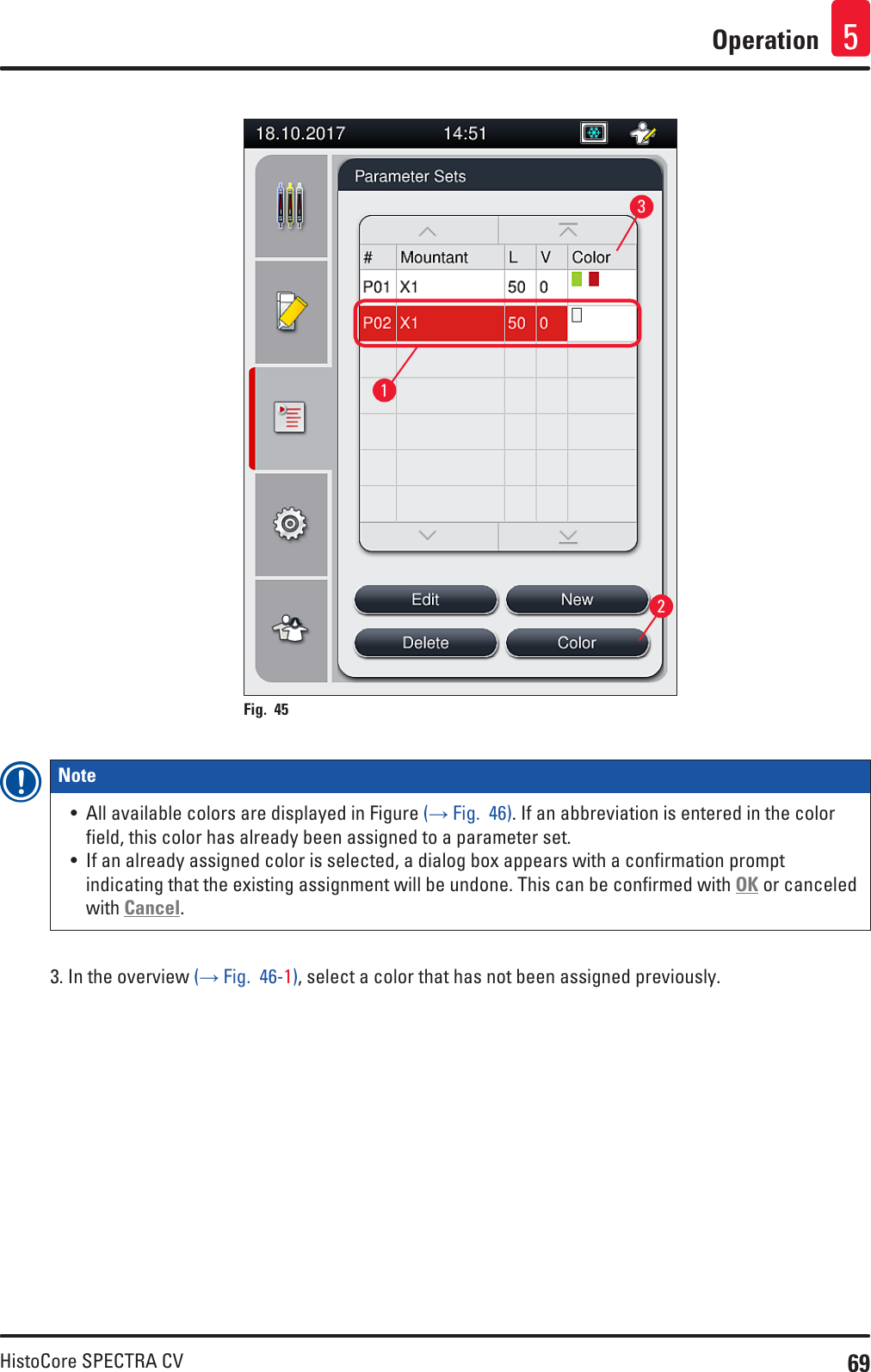 69HistoCore SPECTRA CVOperation 5123Fig. 45   Note • All available colors are displayed in Figure (→ Fig.  46). If an abbreviation is entered in the color field, this color has already been assigned to a parameter set.• If an already assigned color is selected, a dialog box appears with a confirmation prompt indicating that the existing assignment will be undone. This can be confirmed with OK or canceled with Cancel.3. In the overview (→ Fig.  46-1), select a color that has not been assigned previously.