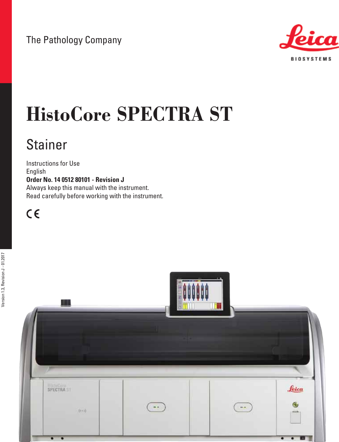 HistoCore SPECTRA STStainerThe Pathology CompanyInstructions for UseEnglishOrder No. 14 0512 80101 - Revision JAlways keep this manual with the instrument.Read carefully before working with the instrument.Version 1.3, Revision J - 01.2017