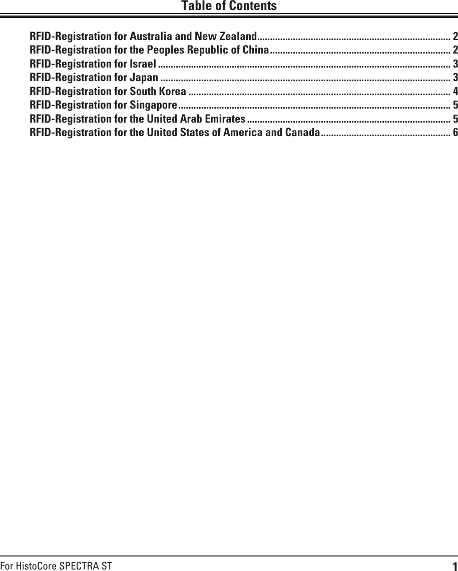 1For HistoCore SPECTRA STRFID-Registration for Australia and New Zealand ............................................................................ 2RFID-Registration for the Peoples Republic of China ....................................................................... 2RFID-Registration for Israel ................................................................................................................... 3RFID-Registration for Japan .................................................................................................................. 3RFID-Registration for South Korea ....................................................................................................... 4RFID-Registration for Singapore ........................................................................................................... 5RFID-Registration for the United Arab Emirates ................................................................................ 5RFID-Registration for the United States of America and Canada ................................................... 6Table of Contents