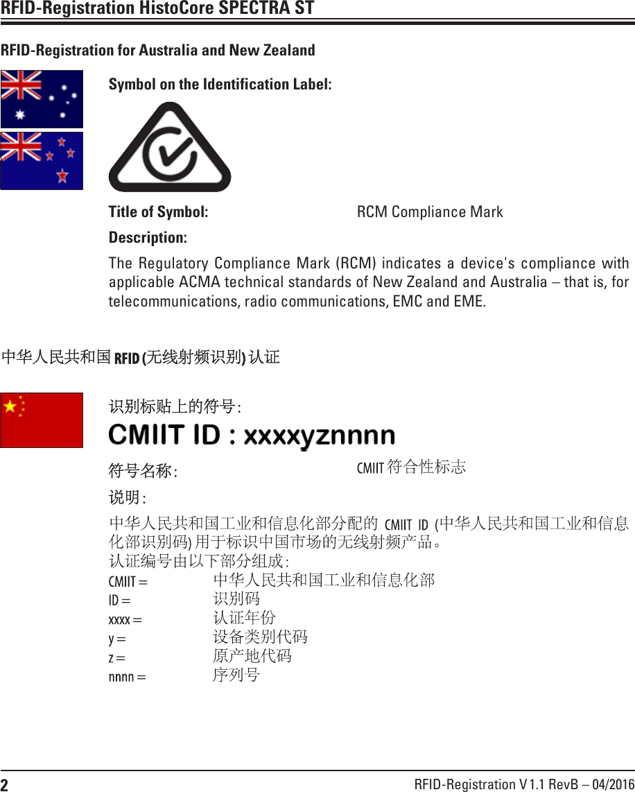 2RFID-Registration V 1.1 RevB – 04/2016RFID-Registration HistoCore SPECTRA STRFID-Registration for Australia and New ZealandSymbol on the Identification Label:Title of Symbol: RCM Compliance MarkDescription:The Regulatory Compliance Mark (RCM) indicates a device&apos;s compliance with applicable ACMA technical standards of New Zealand and Australia – that is, for telecommunications, radio communications, EMC and EME. 