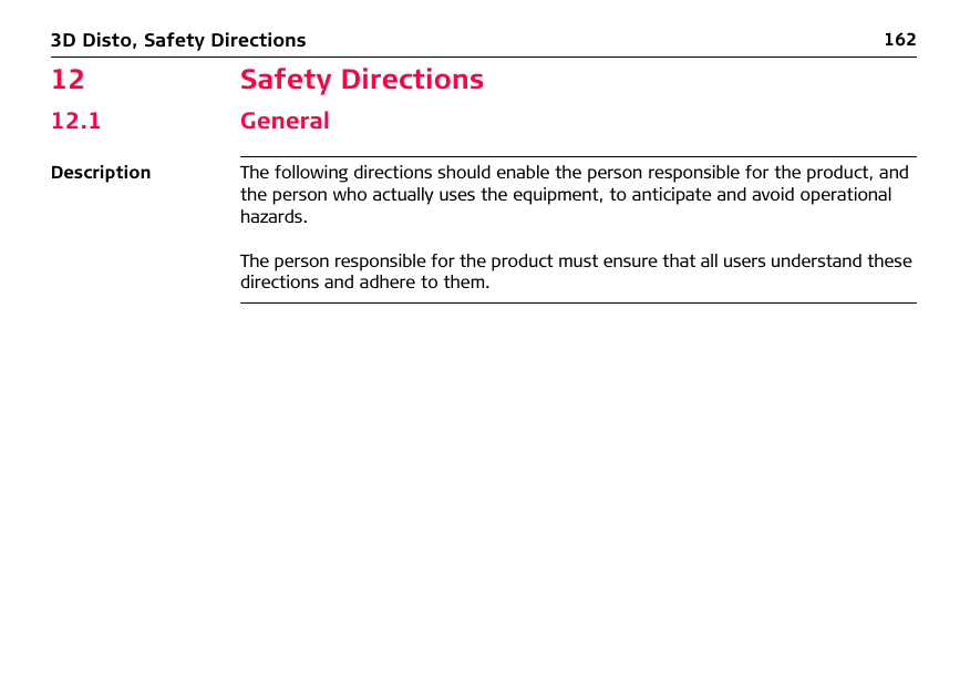 1623D Disto, Safety Directions12 Safety Directions12.1 GeneralDescription The following directions should enable the person responsible for the product, and the person who actually uses the equipment, to anticipate and avoid operational hazards.The person responsible for the product must ensure that all users understand these directions and adhere to them.