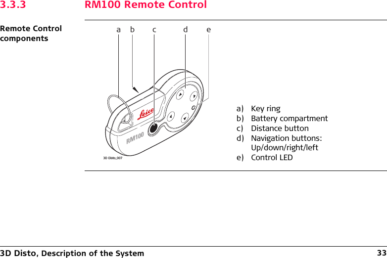 3D Disto, Description of the System 333.3.3 RM100 Remote ControlRemote Control componentsa) Key ringb) Battery compartmentc) Distance buttond) Navigation buttons:Up/down/right/lefte) Control LEDRM100acbde3D Disto_007