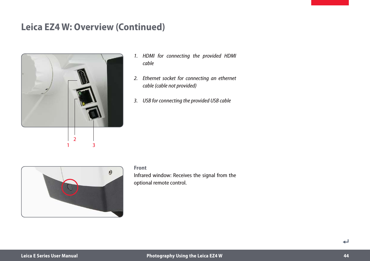 Leica E Series User Manual  Photography Using the Leica EZ4 W 441.  HDMI for connecting the provided HDMI cable2.  Ethernet socket for connecting an ethernet cable (cable not provided)3.  USB for connecting the provided USB cableFrontInfrared window: Receives the signal from the optional remote control.Leica EZ4 W: Overview (Continued)1 32