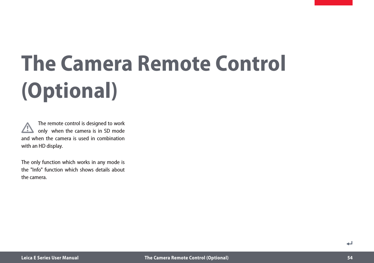 Leica E Series User Manual  The Camera Remote Control (Optional) 54The Camera Remote Control (Optional)The remote control is designed to work    only  when the camera is in SD mode and when the camera is used in combination with an HD display.The only function which works in any mode is the &quot;Info&quot; function which shows details about the camera.