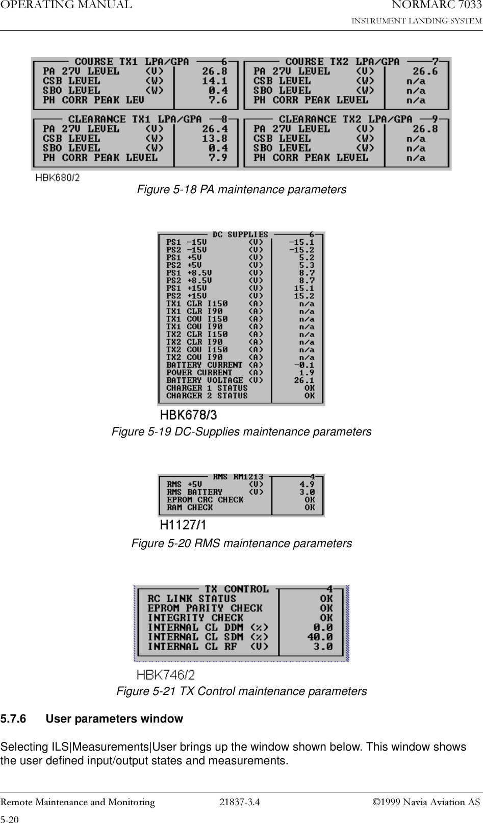 23(5$7,1*0$18$/1250$5&amp;5HPRWH0DLQWHQDQFHDQG0RQLWRULQJ 1DYLD$YLDWLRQ$6Figure 5-18 PA maintenance parametersFigure 5-19 DC-Supplies maintenance parametersFigure 5-20 RMS maintenance parametersFigure 5-21 TX Control maintenance parameters5.7.6 User parameters windowSelecting ILS|Measurements|User brings up the window shown below. This window shows the user defined input/output states and measurements.