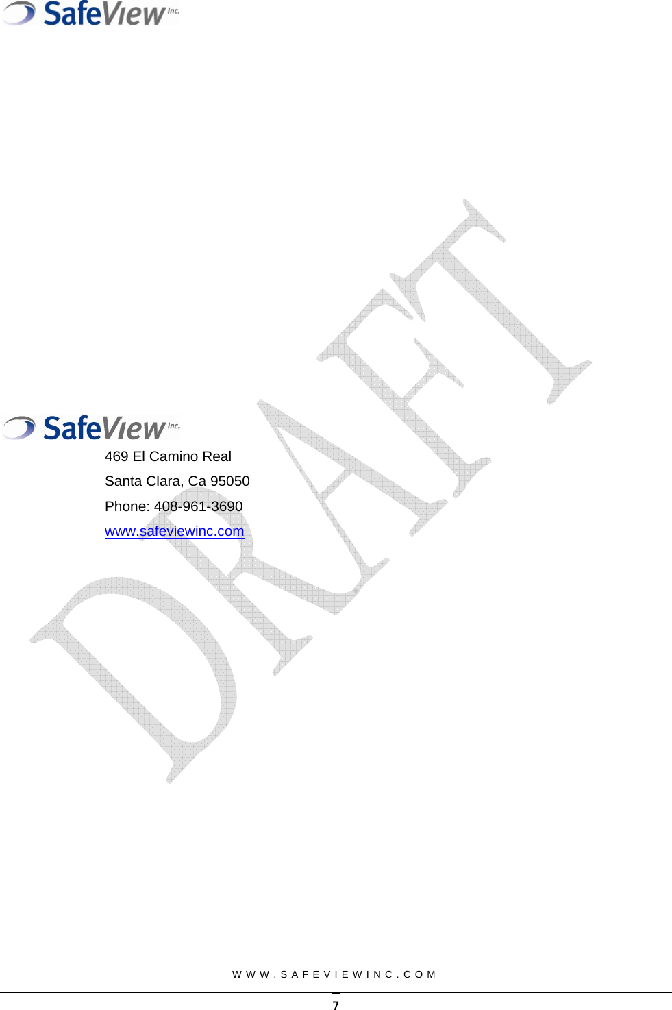                    469 El Camino Real  Santa Clara, Ca 95050 Phone: 408-961-3690 www.safeviewinc.com     WWW.SAFEVIEWINC.COM    7