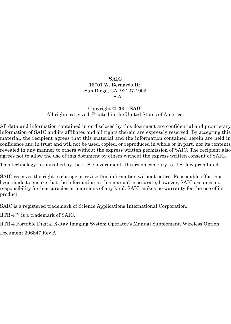 SAIC16701 W. Bernardo Dr.San Diego, CA  92127-1903U.S.A.Copyright © 2001 SAICAll rights reserved. Printed in the United States of America.All data and information contained in or disclosed by this document are confidential and proprietaryinformation of SAIC and its affiliates and all rights therein are expressly reserved. By accepting thismaterial, the recipient agrees that this material and the information contained herein are held inconfidence and in trust and will not be used, copied, or reproduced in whole or in part, nor its contentsrevealed in any manner to others without the express written permission of SAIC. The recipient alsoagrees not to allow the use of this document by others without the express written consent of SAIC.This technology is controlled by the U.S. Government. Diversion contrary to U.S. law prohibited.SAIC reserves the right to change or revise this information without notice. Reasonable effort has been made to ensure that the information in this manual is accurate; however, SAIC assumes no responsibility for inaccuracies or omissions of any kind. SAIC makes no warranty for the use of its product.SAIC is a registered trademark of Science Applications International Corporation.RTR-4™ is a trademark of SAIC.RTR-4 Portable Digital X-Ray Imaging System Operator’s Manual Supplement, Wireless OptionDocument 306847 Rev A