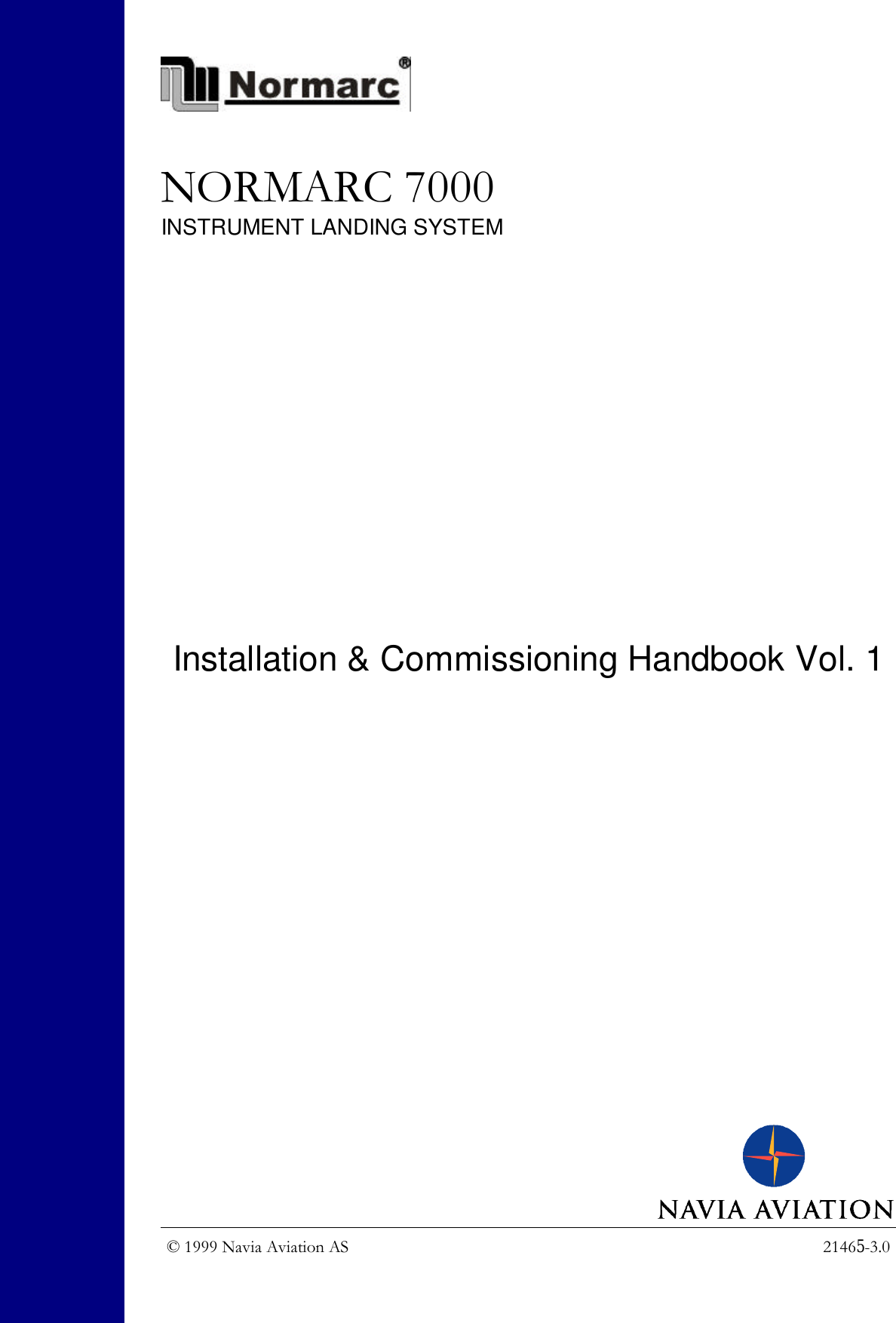 © 1999 Navia Aviation AS 21465-3.0NORMARC 7000INSTRUMENT LANDING SYSTEMInstallation &amp; Commissioning Handbook Vol. 1