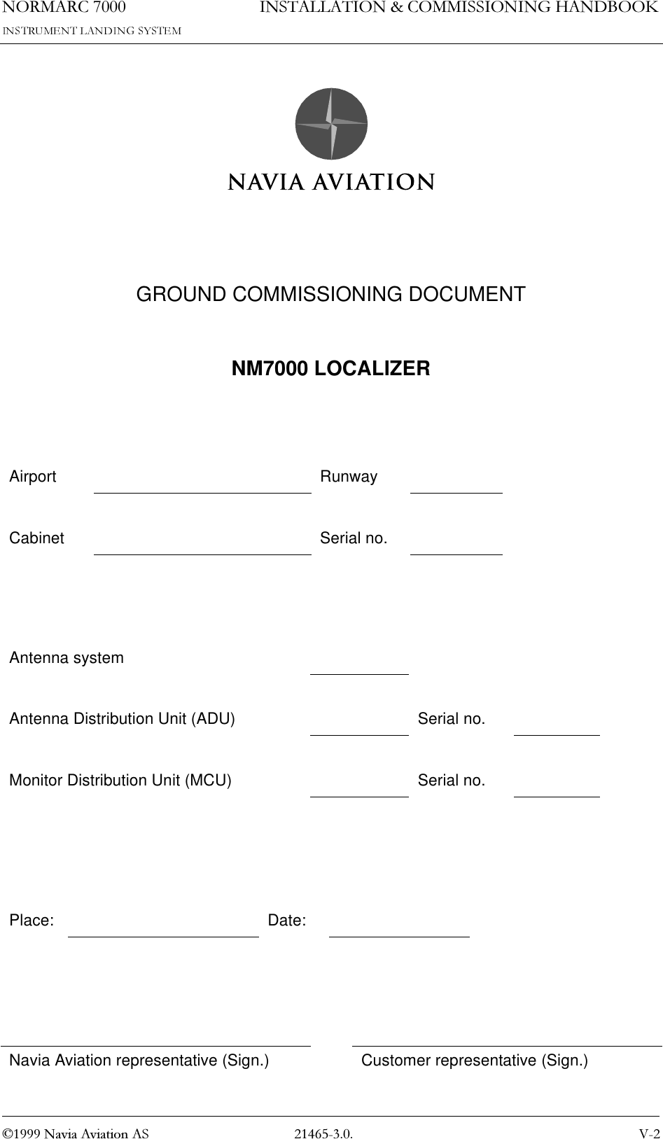 1250$5&amp; 91DYLD$YLDWLRQ$6,167$//$7,21&amp;200,66,21,1*+$1&apos;%22.GROUND COMMISSIONING DOCUMENTNM7000 LOCALIZERAirport RunwayCabinet Serial no.Antenna systemAntenna Distribution Unit (ADU) Serial no.Monitor Distribution Unit (MCU) Serial no.Place: Date:Navia Aviation representative (Sign.) Customer representative (Sign.)