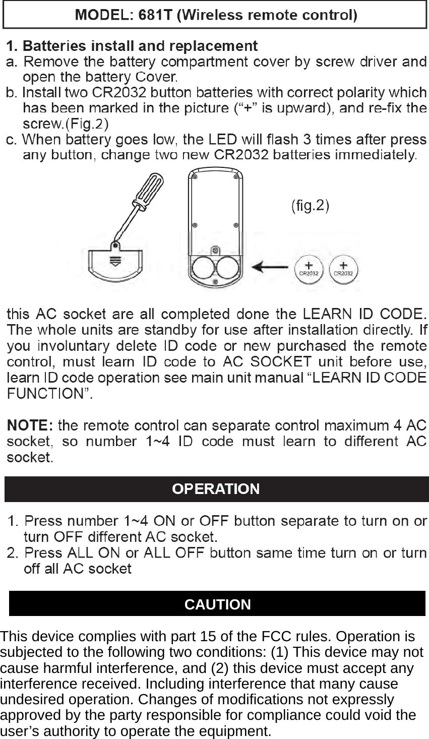    CAUTION  This device complies with part 15 of the FCC rules. Operation is subjected to the following two conditions: (1) This device may not cause harmful interference, and (2) this device must accept any interference received. Including interference that many cause undesired operation. Changes of modifications not expressly approved by the party responsible for compliance could void the user&rsquo;s authority to operate the equipment. 