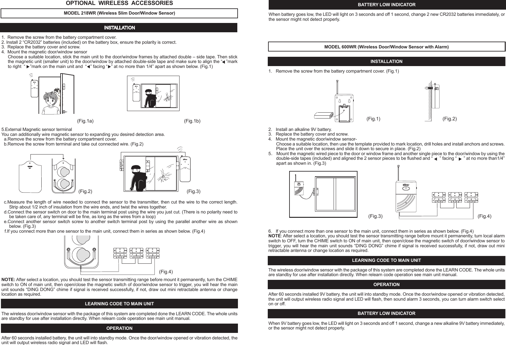- 13 -c. Make sure the system should be setup in Auto dial mode.3.  NOT REMOTE CONTROL FUNCTION a. Check if battery low and battery replacement.b. If it doesn't work, re-learn ID code again, according to " TO LEARN WIRELESS SENSOR OR REMOTE CONTROL ID CODE ".TIPS1.  Make sure the full telephone has been stored.2.  If you are leaving pets at home while the Auto-Dialer is ON, then make sure the Auto-Dialer has been set in a location high enough not to detect any animals walking around but not too high to detect other movement. 3.  Keep the Auto-Dialer dust free, away from cobwebs that may cause movement in the protected area.4. Only suitable for single phone lines. Not compatible with fax machines.NOTE:This valuable manual will let your security system work properly. Please preserve this manual at your record, and keep reading when need some trouble obviation.INTRODUCTIONHomeSafe's unique wireless security/safety Alarm system with Auto dialer concentrates on the protected area you select. Whenever  the  main  unit  is  set  at ARMED,  the  wireless  motion  detection  sensor  or  wireless  door/window  sensor  will concentrate on the protected area. Once there is movement or door/window open detected, the alarm will turn on and call to the memorized telephone numbers one by one. In chime mode, the chime will Ding Dong when movement be detected.IMPORTANT SAFETY TIPS1. Do not install the system where it will be exposed to direct   sunshine or rain.2. The system siren is very loud, never put the unit close to your ear.3. The unit should be away from heat sources such as radiators, heating ducts and stoves.4. If the system sounds at random, it is possible that the location too close to a heat source, changing the location or direction of the unit can remedy this.5. The system can provide valuable protection for your home and property if utilized properly. However, this unit cannot guarantee complete protection against to burglary or robbery. Therefore, we will not be responsible for any losses or damages which occur, during use of this product.DESCRIPTION OF COMPONENTS FEATURES    Detecting motion or door/window open activates auto-dialer and alarm16 Digit large number display with date/time and function icon9 zone icon for easy differentiating intruder locationRoom monitor and broadcast by telephone functionRemote turn system to ARM or DISARM by telephone functionProgrammable security code, entry delay timing5 emergency telephone numbers (up to 32 digits each)Programmable auto dialling cycle5 Trigger recorder with zone indication for alarm modePAUSE keyPANIC key - 1 -PROG keyBuilt-in 20 seconds Voice REC./Play back IC for help messageBuilt-in flash memory to protect system data for power failureBattery Low indicatorDTMF(Tone )dialling onlyHome mode functionTrigger AC socket by radio linked functionAC adaptor operated (included) with 9V battery back-up (not included)Wall mountableBuilt-in 105 dB alarm (with programmable alarm on/off)Compatible with  additional up to 16 wireless motion  detector sensor or wireless window/door sensor and 8 wireless remote control or wireless control AC socket or wired sensor to EXPANDING the systemTrigger AC Socket by radio linked function INSTALLATION1.    Remove  the  screw  of  main  unit  from  battery  compartment  cover,  install  an  alkaline  9V  battery,  this  is  a  back-up battery, in case of AC power failure. This battery will keep the unit working (Fig.1)OPEN12111013 1418151617SYSTEM SETTING This program can only be operated during standby mode. During set-up, if not key in any message within 15 seconds, the system will auto exit set-up mode.Your auto-dialer has a factory preset pass number of 0-0-0. This can now be changed to a pass number personal to you.1   TO CHANGE PASSWORDa.    Enter  factory  pre-set  pass  number,  0-0-0.  Press  PROG  button once,  PASSWORD  will  flash  on  the  auto-dialer screen.b.  Press the ARM/DISARM button to confirm that you want to enter the PASSWORD option.c.  Enter your new pass number followed by the ARM/DISARM button to confirm the new number. (You can choose 3~ 6 numbers in your pass number)d.  You can press #/DOWN button or   /UP button select other setup, or press the PROG button nine times to exit set-up mode.NOTE: If you forget your pass number, press and hold PROG button, use a pen to touch &ldquo;RESET&rdquo; button once of unit bottom,  the  LCD  will  split  second  not  display,  unpress  PROG  button  after  LCD  comeback  display  date  time,  the auto-dialer will restore back to the factory pre-set pass number 0-0-0, all the setup will be remained as you programmed except the date and time and password.2   TO STORE TELEPHONE NUMBERSa.   Enter the pass number followed by PROG button twice. b.   MEMORY will flash on the auto-dialer screen. c.  Press the ARM/DISARM button to confirm this is the option you need.d. You are now ready to program in your 5 chosen telephone numbers. Press the    /UP and #/DOWN buttons to select 1 - 5, For example if you select 4 this will be the fourth number dialed.e. Now enter the number that you want to store, followed by ARM/DISARM to confirm and store the number (maximum of 32 numbers, but LCD only show last 16 digits)f.  Repeat steps c-e for the four other numbers you wish to be stored.g.  You can press #/DOWN button or    /UP button select other setup, or press the PROG button eight times to exit the set-up mode.3   TO DELETE TELEPHONE NUMBER IN MEMORYa.  Enter the pass number followed by PROG button twice.( Fig. 5)PASSWORD(Fig. 4) ( Fig. 3b )DC 9V Adaptor( Fig. 3a )2.  The unit with a external antenna which plug into the antenna jack, the antenna should be vertical, since it may come   out of the package bent can simply bend it back to a straight position (Fig.2).3.  Connect the line cord between "LINE" jack and telephone wall socket. (Fig.3a)4.  Now connect the plug/wire included with your auto-dialer (this is the plug/wire with the clear plugs at either end) one end inserted in the TEL socket on the auto-dialer, and the other end into your telephone. You now have a wire from the TEL socket on your auto-dialer to your telephone. You should now have a dial tone.5.  Plug the AC adaptor to the DC 9V socket on the auto-dialer. (Fig. 3b)6. For wall mount-If requiredChoose a suitable location, 5 - 6 feet (1.5 - 2.0 meters) away from floor, then use the template provided to mark location, drill holes and install anchors and screws Place the unit over the screws and slide it down to secure in place. (Fig 4)7   TO PROGRAM AUTO DIALLING CYCLE.The auto-dialer  has been factory set for  auto dialling 3 cycles. (When  system is  trigger the auto dialer will call all stored numbers 3 times) You can change this cycle from 1 - 5 dialling times.a.  Enter the pass number followed by PROG button six times.b.  CYCLE will now flash on the auto-dialer screen.c.  Press ARM/DISARM button to confirm.d. Using the UP and DOWN buttons to select 1 - 5  followed by the ARM/DISARM button to confirm the cycle (how many times the Auto-dialer will call you if motion is detected)e.  You can press #/DOWN button or    /UP button select other setup, or press the PROG button four times to exit set up mode.8  TO PROGRAM CALL-IN RING DETECT CYCLE.The call-in ring detect cycle for how many call-in ring cycle the Auto-dialer will answer, The auto-dialer has been factory set for 5 cycles, you can change this cycle from 3, 5, 7, 10 cycles.a. Enter the pass number followed by PROG button seven times.b. &ldquo;      &rdquo; will now flash on the auto-dialer screen.c. Press ARM/DISARM button to confirm.d. Using the UP and DOWN buttons to select 3, 5, 7, 10 followed by the ARM/DISARM button to confirm the cycle. e. You can press #/DOWN button or     /UP button select other setup, or press the PROG button three times to exit set up mode.9  TO PROGRAM ENTRY DELAY TIMEThe auto-dialer has been factory set for a 20 second delay time. You can change this to 0,5,10,15, or 20 seconds:a.  Enter the pass number followed by PROG button eight times.b.  ENTRY will now flash on the auto-dialer screen.c.  Press the ARM/DISARM button to confirm that this is the option you need.d.  Using the UP and DOWN buttons select the seconds 0,5,10,15 or 20. Press ARM/DISARM to confirm the number of seconds you require for the entry delay time.e.  Press the PROG button twice to exit set-up mode.10  REAL TIME SETTINGa.  Enter the pass number followed by PROG button seven  times.b. &ldquo;      &rdquo; will flash on the auto-dialer screen.c.  Press the ARM/DISARM button to confirm that this is the option you need.d. The date will show in the auto-dialer screen as three sets of numbers, year, month and date followed by the real time. The first set of numbers will flash confirming that these can now be changed.e. Press the ARM/DISARM button on the flashing numbers and using the UP and DOWN buttons select the correct date followed by the ARM/DISARM button to confirm and store. You will now have the correct date and time.f.  Press the PROG button once to exit set-up mode.11. TO RECORD /PLAYBACK THE NOTIFICATION MESSAGEThis function for users to record the alarm notification message that will play during an alarm notification call. The total recording time about 20 seconds.It is best to use the message to notify that there has been an alarm activation, and also to specify exactly how the call recipient can respond (room monitor, broadcast), make sure that you speak clearly and steadily, approximately ten inches from the microphone. Keep in mind that you have exactly address and name have been properly recorded.a. enter the password followed &ldquo;REC./PLAY&rdquo; button once, the REC./PLAY led will light up .b. begin recording the message for up to 20 secondsc. press &ldquo;REC./PLAY&rdquo; button again to end the record or automatic ending after the 20 seconds, and the message will automatic playback.d. Press &ldquo;REC.PLAY&rdquo; button at standby mode, the unit will play recorded notification message once.NOTE: to listen notification message, the speaker HI/LO/OFF switch must set at HI or LO location.TO TEST MEMORY DIALLINGIn standby mode, press and hold the PROG button for more than two seconds, hear a beep tone, then key in the test telephone number memory location, the telephone number stored in memory will automatically be dialed.TO TEST WIRELESS SENSOR TRANSMITTING RANGEAfter  selecting  a  location  for  the  unit,  press  HOME  button  of  the Auto-Dialer,  and  wait  60  seconds  and  then  trigger wireless sensor, The Auto-Dialer will receive trigger signal sound DING - DONG and LCD show sensor zone number.   Press HOME button again after this test.OPERATION1 TO ARM THE SYSTEMa. Enter the pass number followed by the ARM/DISARM button.b. Three short beeps will sound and the ARM icon will show on the Auto-Dialer screen.c.  You can press and hold "ARM" button 2 seconds on remote unit to ARM main unit. - 3 -b.  MEMORY will flash on the auto-dialer screen.c. Press the ARM/DISARM button to confirm that this is the option you need.d.  Press the UP and DOWN buttons to select the number you want to delete.e.  Press the DEL./PAUSE  button to delete the number.f.  Press the ARM/DISARM button to confirm the correct number has been deleted.g.  You can press #/DOWN button or   /UP button select other setup, or press the PROG button eight  times to exit the set-up mode.4   TO LEARN WIRELESS SENSOR OR REMOTE CONTROL ID CODEAll the Expanding Wireless Sensor and remote control attached with the package of this system are all completed done the LEARN CODE. The whole units are standby for use after installation directly.The system with 10 zone for wireless sensor and remote control, zone 1~ zone 8 only learn 1 wireless sensor id code for each,  zone  9  can learn  8  wireless sensor id  code. Zone 10(LCD  icon REMOTE) is  remote control zone can learn  8 remote control id code. So you can additionally purchased extra 16 wireless Motion Detector sensor (615PR, 616PR) or wireless Door/Window sensor (600WR, 218WR) and 8 remote control (200R, 300R) to expanding the system, but it is required to LEARN the sensor and remote control unit id code to the main unit, Follow these steps:a.  Enter the pass number followed by PROG button three times. b.  The " LEARN " icon will flash on the auto-dialer screen.c.  Press ARM/DISARM to confirm that this is the option you need, the system will into learn code setup and zone 1 icon flash.d. Press the   /UP and #/DOWN buttons to select you want setup zone, when LCD display &ldquo;NO ID CODE&rdquo; is meaning the zone is disengaged, you can learn new sensor id code for this zone; when LCD display &ldquo;FULL&rdquo; is meaning the zone has id code, you can select other zone or press DEL./PAUSE button to delete original id code then relearn new id code for this zone. e. press ARM/DISARM to confirm the zone location.f.  Trigger  wireless  motion  detector  sensor  (swing  at  sensor  lens  by  hand)  or  door/window  sensor  (open/close  the magnetic switch) or press any key for remote control, you will hear a long beep tone confirm learn code successfully and LCD will display &ldquo;FULL&rdquo; for  zone 1 ~ zone 8 or  &ldquo;1 ID CODE IN&rdquo; for zone 9 and remote control.g. You can press #/DOWN button or   /UP button select other setup, or press the PROG button seven times to exit the set-up mode. 5   TO PROGRAM SIREN ON/OFFThe auto-dialer has been factory set with the siren ON. To change this to OFF:a.  Enter the pass number followed by PROG button four times.b.  The "      " icon will flash on the auto-dialer screen. (Fig.8)c.  Press ARM/DISARM to confirm that this is the option you need.d.  Using the UP and DOWN buttons select SOUND OFF.  Followed by the ARM/DISARM button to confirm that the SIREN is now off.e. You can press #/DOWN button or   /UP button select other setup, or press the PROG button six times to exit the set-up mode.6  TO PROGRAM AUTO CALL FUNCTION ON/OFFThe auto-dialer has been factory set with the call option ON. To change this to call option to OFF:a.  Enter the pass number followed by PROG button five times.b.  The "      " icon will flash on the auto-dialer screen. (Fig.9)c.  Press the ARM/DISARM to confirm that this is the option you need.d. Using the UP and DOWN buttons select call OFF followed by the ARM/DISARM button to confirm call OFF.e.  You can press #/DOWN button or   /UP button select other setup, or press the PROG button five times to exit the set-up mode.MEMORY12345MEMORY LOCATION (Fig.6)(Fig.8) (Fig.9)(Fig.7)LEARN123456789REMOTEZONE NUMBERPAUSE FUNCTIONThe "PAUSE" function can be stored as one digit in the telephone number memory for some PABX dialling operation and every  one "PAUSE"  in  the  memory dialling  sequence  will  stop for  3.6  seconds.  For  example,  if  you  store  telephone number "7,7,7,5,3,5,5---226" to memory location 2, operation as follows:a. Press password (0-0-0), then press "PROG" button, the system will into setup mode.b. Press PROG button to select function menu "MEMORY" icon flash.c. Press "ARM/DISARM" button to confirm. d. The system will get into first telephone number setting and LCD display.e. Press "   /UP" or "#/DOWN" to select memory location 2.f.  Press "7,7,7,5,3,5,5" , Pause "2,2,6".g. Press "ARM/DISARM" button to confirm and the LCD will return display setup menu.BATTERY LOW INDICATORWhen main unit the 9V battery is running low, the battery low LED will flash once every 3 seconds to indicate the low battery. When wireless sensor battery low, the LCD will show battery icon and sensor zone number.NOTE: Change to a new battery immediately, otherwise it may cause the sensor to not detect properly and may appear the false trigger alarm and dialling.VIEW FUNCTIONView Trigger RecordsIn standby mode, press "#/DOWN" to view last 5 trigger records.View store telephone numbersIn standby mode, press "    /UP" to view stored telephone number.NOTE: Not press any button for 10 seconds or system will automatically exit view mode.END OF CALL - press &ldquo;   0&rdquo; the auto-dialer will end of call for the trigger and automatically disconnected the telephone line. ARM  SYSTEM  &ndash;  press  &ldquo;1,  pass  word  (pre-set:  000),  1&rdquo;  after  three  short  beep  tone  confirm  system  is  armed  and automatically disconnected the telephone line.DISARM SYSTEM &ndash; press &ldquo;2, pass word (pre-set: 000), 2&rdquo; after a beep the auto-dialer will disarm and automatically  disconnected the telephone line.TURN ON WIRELESS AC SOCKET- press &ldquo;3, pass word, 3&rdquo; after a beep the auto &ndash; dialer will sending a radio link signal to turn on wireless AC SOCKET(688R) and automatically disconnected the telephone line. (The wireless AC SOCKET for optional) HOME MODE FUNCTION   This function for In home mode to  monitor room state, when system receive wireless sensor trigger signal in the protected area，LCD will show trigger sensor zone number and sound DING-DONG, you can programmable which zone wireless sensor enable or disable.1. Turn the system to home mode:a. Press HOME button once will hear ding-dong sound and LCD show HOME icon.b. Wait for 60 Seconds, there will be one beep.  c. When received wireless sensor trigger signal in the protected area the 'DING DONG' chime will sound.d. Press HOME button again to turn system exit home mode.NOTE: When the Auto-dialer is in ARM mode the CHIME will NOT sound.2. Wireless sensor enable/disable for home mode  the system pre-set all zone at ON(enable), to change which zone to OFF(disable), follow these steps:a. Enter the pass number followed by HOME button once.b. zone 1 icon now flash on the auto-dialer screen.c. Using the UP and DOWN buttons to select you want change zone number.d. press ARM/DISARDM button to confirm then using UP or DOWN button select ON or OFF, press ARM/DISARM button to confirm.e. press the HOME button once to exit set up mode.OPTIONAL  WIRELESS  ACCESSORIESMODEL 218WR (Wireless Slim Door/Window Sensor) INSTALLATION1.  Remove the screw from the battery compartment cover. 2. Install 2 &ldquo;CR2032&rdquo; batteries (included) on the battery box, ensure the polarity is correct.3.  Replace the battery cover and screw.4.  Mount the magnetic door/window sensor Choose a suitable location, stick the main unit to the door/window frames by attached double &ndash; side tape. Then stick the magnetic unit (smaller unit) to the door/window by attached double-side tape and make sure to align the &ldquo;   &rdquo;mark to right  &ldquo;    &rdquo;mark on the main unit and  &ldquo;   &rdquo; facing &ldquo;   &rdquo; at no more than 1/4&rdquo; apart as shown below. (Fig.1)   5.External Magnetic sensor terminalYou can additionally wire magnetic sensor to expanding you desired detection area.a.Remove the screw from the battery compartment cover.b.Remove the screw from terminal and take out connected wire. (Fig.2)c.Measure the length of wire needed to connect the sensor to the transmitter, then cut the wire to the correct length. Strip about 1/2 inch of insulation from the wire ends, and twist the wires together.d.Connect the sensor switch on door to the main terminal post using the wire you just cut. (There is no polarity need to be taken care of, any terminal will be fine, as long as the wires from a loop)e.Connect another sensor switch screw to another switch terminal post by using the parallel another wire as shown below. (Fig.3)f.If you connect more than one sensor to the main unit, connect them in series as shown below. (Fig.4)NOTE: After select a location, you should test the sensor transmitting range before mount it permanently, turn the CHIME switch to ON of main unit, then open/close the magnetic switch of door/window sensor to trigger, you will hear the main unit sounds &ldquo;DING DONG&rdquo; chime if signal is received successfully, if not, draw out mini retractable antenna or change location as required.LEARNING CODE TO MAIN UNITThe wireless door/window sensor with the package of this system are completed done the LEARN CODE. The whole units are standby for use after installation directly. When relearn code operation see main unit manual.OPERATIONAfter 60 seconds installed battery, the unit will into standby mode. Once the door/window opened or vibration detected, the unit will output wireless radio signal and LED will flash.(Fig.1a) (Fig.1b)(Fig.4)(Fig.3)(Fig.2)- 8 -BATTERY LOW INDICATORWhen battery goes low, the LED will light on 3 seconds and off 1 second, change 2 new CR2032 batteries immediately, or the sensor might not detect properly.MODEL 600WR (Wireless Door/Window Sensor with Alarm)INSTALLATION1.   Remove the screw from the battery compartment cover. (Fig.1)2.   Install an alkaline 9V battery.3.   Replace the battery cover and screw.4.   Mount the magnetic door/window sensor-Choose a suitable location, then use the template provided to mark location, drill holes and install anchors and screws. Place the unit over the screws and slide it down to secure in place. (Fig.2)5． Mount the magnetic wired piece to the door or window frame and another single piece to the door/window by using the double-side tapes (included) and aligned the 2 sensor pieces to be flushed and &ldquo;      &rdquo; facing &ldquo;      &rdquo; at no more than1/4&rdquo; apart as shown in. (Fig.3)6.   If you connect more than one sensor to the main unit, connect them in series as shown below. (Fig.4)NOTE: After select a location, you should test the sensor transmitting range before mount it permanently, turn local alarm switch to OFF, turn the CHIME switch to ON of main unit, then open/close the magnetic switch of door/window sensor to trigger, you will hear the main unit sounds &ldquo;DING DONG&rdquo; chime if signal is received successfully, if not, draw out mini retractable antenna or change location as required.LEARNING CODE TO MAIN UNITThe wireless door/window sensor with the package of this system are completed done the LEARN CODE. The whole units are standby for use after installation directly. When relearn code operation see main unit manual.OPERATIONAfter 60 seconds installed 9V battery, the unit will into standby mode. Once the door/window opened or vibration detected, the unit will output wireless radio signal and LED will flash, then sound alarm 3 seconds, you can turn alarm switch select on or off.BATTERY LOW INDICATORWhen 9V battery goes low, the LED will light on 3 seconds and off 1 second, change a new alkaline 9V battery immediately, or the sensor might not detect properly.(Fig.1)(Fig.4)(Fig.3)ON OFFALARM(Fig.2)WIRELESS SECURITY/SAFETY ALARM SYSTEM WITH AUTO DIALER- 2 -- 4 -- 6 -- 7 -- 12 -( Fig. 6)arrow facing arrow( Fig. 7 )NOTE: Slave PIR unit and water alarm selection option alternative.3. Connect the extended outdoor siren  cable to  the  terminal post located in the back of main unit inside the terminal compartment. The polarity as shown below. (Fig.3)NOTE: The outdoor siren (515SK/E)option, not included.4. Connect the magnetic sensor (detect door/window is opened, will trigger auto dialer and alarm after "entry delay time"). (NOTE: The magnetic is for optional, not included)a. Measure the length of wire needed to connect the sensor to the transmitter, then cut the wire to the correct length. Strip about 1/2 inch of insulation from the wire ends, and twist the wires together.b. Connect the sensor switch on door to the main terminal post using the wire you just cut. (There is no polarity need to be taken care of, any terminal will be fine, as long as the wires from a loop).c. Connect another sensor switch screw to another switch   terminal post by using the parallel another wire as shown below. (Fig.4)d. Wire not included.NOTE: If you connect more than one sensor to the main unit, connect them in series as shown below. (Fig.5) 5. Mount the magnet sensor to the door/window frame by using the double-side tapes and aligned the 2 sensor pieces to be tidiness and "arrow" facing "arrow" at no more than 1/4 inch apart. (Fig.6)6. To mount the outdoor siren use the siren stand as a template, mark locations of holes and install anchors and screws as shown below (Fig.7). It is recommended that you mount the out door siren at entrance door, top of garage door, or any location which is sheltered from easy tamper and rain.TROUBLE SHOOTING GUIDE1. UNIT WILL NOT ARMED/DISARMa. Make sure you've entered the correct password, if not, reenter the password.b. If still doesn't work. use a pen to touch &ldquo;RESET&rdquo; button once of unit bottom, then try to ARM/DISARM again. 2. UNIT WILL NOT DIALLINGa. Make sure the telephone line be in good connection.b. Make sure the telephone number stored.Sensor Switch(Mount the door/window frame)Magnet sensor(Mount the door/window frame)( Fig.4 )Slave UnitSensor Switch( Fig.3 )Main unitBlack striped wire to negative (-)( Fig. 2)( Fig.5)- 5 -3   TO DISARM THE SYSTEMa.  Enter the pass number followed by the DISARM button.b.  You will hear one beep and the ARM icon will disappear from the Auto-Dialer screen to confirm that the Auto-Dialer has been DISARMED.c.  You can press and hold "DISARM" button 2 seconds on remote unit to DISARM main unit.4    PANIC BUTTONa. Press "PANIC" button on main unit or press and hold "PANIC" button 2 seconds on remote control, the ALARM will sound instantly for 30 seconds, and the Auto-Dialer will begin dialling the stored numbers.b. To stop the alarm and the stored numbers being dialed, Press password then ARM/DISARM button.c.  Or press and hold "DISARM" button 2 seconds on remote unit to stop the alarm and auto dialer.5． REMOTE CONTROL BY TELEPHONE OPERATIONThis function for responding during an alarm notification call or remote access from any outside telephone, you can use any  tone  (DTMF)  dialing  telephone  or  mobile  phone  to  turn  system  ARM  or  DISARM  or  ROOM  MONITOR  or BROADCAST or Turn on wireless AC SOCKET(688R)A. RESPONDING DURING AN ALARM NOTIFICATION CALLa).Upon an alarm activation, the auto-dialer will call out to each of the programmed phone numbers.b). Answer the call, you will hear a single beep tone for motion detector sensor trigger or door/window sensor vibration trigger or  continuous two beep tone for door/window open trigger or continuous four beep tone for PANIC button trigger, press &ldquo;00&rdquo;on the phone to turn auto-dialer in waiting state and will sound two beep tone, (when you not hear beep tone press &ldquo;00&rdquo; again on the phone). Press key for the desired function as follows:c). For room monitor and broadcast within 50 seconds operation time, a beep sound after 30 seconds reminds user of the time will end. You can press &ldquo;00&rdquo; turn the system to be in waiting state then enter the operation code you want, automatically disconnect the telephone line after 50 seconds for not operation.B. REMOTE CONTROL BY TELEPHONE FOR CALL BACKa).using mobile phone or tone dialing phone call the home number of the line the system is connected. The auto-dialer will answer and sound a beep tone after call-in ringer detect cycle (the call-in ringer detect cycle can programmable, the factory pre-set 5 cycles, you can change to 3, 7, 10 cycles).b). enter PASSWORD you will hear two beep tone.c). press &ldquo;00&rdquo;on the phone to turn auto-dialer in waiting state and will sound a beep tone, (when you not hear beep tone press &ldquo;00&rdquo; again on the phone.), Press key for the desired function as follows:OWNER'S MANUALFunction Press key Room monitor Broadcast End of call Disarm system 2  pass word  2 Function Press key Room monitor    Broadcast    ARM system 1  pass word  1 Disarm system   2  pass word  2   Turn on wireless AC socket 3  pass word  3 TEL.LINETEL.LINETEL.LINE- 11 -(Fig.1)(Fig. 2)PANICDISARMARM(Fig.2)MODEL 200R (Wireless Remote Control)1.Battery install and replacement  (Battery Type-23A 12V)a. Remove the battery compartment cover by sliding it in the direction of the arrow.b. Replace with new batteries of the same type.     Make sure the polarity (+ or -) of the batteries match the polarity marks inside the unit. As shown below. (Fig. 1)   c. Replace battery cover. LEARNING CODE TO MAIN UNITThe wireless remote control with the package of this system are completed done the LEARN CODE. The whole units are standby for use after installed directly. When relearn code operation see main unit manual.Notes for remote operation●  If  radio  linked  remote  control  operation  range  becomes  shorten, replace  the  batteries  according  to  "BATTERIES REPLACEMENT".● The battery life should be about six months under normal use, so replace battery at least every 6 months. Effective range. (Fig. 2)(Fig.1B)Slave UnitFrom Main UnitSlave Extended CableOPTIONAL WIRED ACCESSORIES1.  Connect the PIR slave extended unit (not included, option for 113E)a.  Connect the PIR slave extended unit cable to the terminal post located in back of the main unit inside the terminal compartment. See polarity below. ( Fig.1A)b.  Plug the 3.5mm diameter male plug of slave extended cable that from the main unit into the jack located on side of the unit. (Fig.1B) 2. Connect the water alarm (not included, option for 760A)   Connect the water alarm to the terminal post located in the back of main unit inside the terminal compartment. The polarity as shown below. (Fig.2)( Fig.1A )RedBlackWhiteabout 30～40 meters(open space)about 20～30 meters(open space)(Fig.1) (Fig.2) (Fig.3)1.5~2M 1.5~2MMODEL 615PR (Wireless Motion Detector Sensor)INSTALLATION1.  Remove the screw from the battery compartment cover. (Fig.1 ）2.  Install an alkaline 9V battery.3.  Replace the battery cover and screw.4.  Mount the wireless motion detector sensor-Choose a suitable location, 5 - 6 feet (1.5 - 2.0 meters) away from floor, then use the swivel wall mount bracket template provided to mark location, drill holes and install anchors and fix the bracket by screws, Place the main unit into the bracket and slide it down to secure in place (Fig 2). You can adjust bracket to obtain the best coverage of the intended protected area. (Fig 3)LEARNING CODE TO MAIN UNITThe wireless motion detector sensor with the package of this system are completed done the LEARN CODE. The whole units are standby for use after installed directly. When relearn code operation see main unit manual.WALK TESTING MOTION DETECTOR SENSORAfter select a location, you should test the sensor transmitting range before mount it permanently, press HOME button  of  main unit, ofter 60 seconds ,then swing at sensor lens by hand, you will hear the main unit sounds &ldquo;DING DONG&rdquo; chime if signal is received successfully, if not, change location as required.You can test the sensor detection area. Temporarily place the detector at the mounting location and the chime sound will be heard from the main unit. If you walk beyond the sensor detection area, then there will not be a chime sound, by adjusting the sensor direction, or the installation location, you can get you desired detection area coverage.BATTERY LOW INDICATORWhen 9V battery goes low, the LED will light on 3 seconds and off 1 second, change a new alkaline 9V battery immedi-ately, or the sensor might not detect properly.MODEL 616PR (Wireless Motion Detector Sensor)INSTALLATION1.  Remove the screw from the battery compartment cover. 2.  Install 3 &ldquo;AA&rdquo; alkaline batteries (not included) on the battery box, ensure the polarity is correct.3.  Replace the battery cover and screw.4.  Mount the wireless motion detector sensor-Choose a suitable location, 5 - 6 feet (1.5 - 2.0 meters) away from floor, then use the swivel wall mount bracket template provided to mark location, drill holes and install anchors and fixture the bracket by screws, Place the main unit into the bracket and slide it down to secure in place. You can adjust bracket to obtain the best coverage of the intended protected area.(Fig.1)- 9 -(Fig.1)1.5~2M(Fig.1)- 10 -MODEL 300R (Wireless Remote Control)1. Batteries install and replacement     (Battery Type-LR44X3 or Similar)a. Remove the battery compartment cover by screw driver and sliding open the battery Cover.b. Replace with new batteries of the same type.     Make sure the polarity (+ or -) of the batteries match the polarity marks inside the unit. As shown below. (Fig.1) c. Replace battery coverLEARNING CODE TO MAIN UNITThe wireless remote control with the package of this system are completed done the LEARN CODE. The whole units are standby for use after installed directly. When relearn code operation see main unit manual.Notes for remote operation●　If  radio  linked remote  control operation  range  becomes  shorten,    replace the  batteries according to  "BATTERIES REPLACEMENT".●　The battery life should be about six months under normal use, so replace battery at least every 1 year. Effective range. (Fig. 2)ADJUST DETECT DISTANCETo increase sensitivity turn the sensitivity control toward MAX. to decrease sensitivity, turn the sensitivity control toward MIN(Fig.2).  However, too high sensitivity may result in false triggering, please note. ADJUST DETECT ANGLEThe motion detector max detect angle is up to 150 degree, you can adjust slide window of lens left and right side to select the angle you need. (Fig.3)LEARNING CODE TO MAIN UNITThe motion detector sensor is compatible with T015, T016, T018 main unit, must learn code to main unit then use, learn code operation see main unit manual.WALK TESTING MOTION DETECTOR SENSORAfter select a location, you should test the sensor transmitting range before mount it permanently, turn the CHIME switch to ON of T015, T016 main unit or press HOME button of T018 main unit, after 60 seconds then swing at sensor lens by hand, you will hear the main unit sounds &ldquo;DING DONG&rdquo; chime if signal is received successfully, if not, change another location to test.You can then test the sensor detection area. Temporarily place the detector at the mounting location and the chime sound will be heard from the main unit. If you walk beyond the sensor detection area, and there will not be a chime sound, by adjusting the sensor direction, or the installation location, you can get you desired detection area coverage.BATTERY LOW INDICATORWhen batteries goes low, the LED will light on 3 seconds and off 1 second, change 3 AA size new alkaline batteries immedi-ately, or the sensor might not detect properly. MAXMIN(Fig.2) (Fig.3)5.REC./Play LED 6. Battery Low LED 7. DC Power LED 8. Numerical Keys9. MIC 10. Line jack 11. TEL. jack 12. DC 9V Power Jack13. Buzze 14. Reset [           ] button 16. External Terminal17. Wireless DC Socket Channel select jumper 18. Battery (Not included)15. Battery Coverd. There will be a further single beep after 60 seconds, the Auto-Dialer is now set at ARM.e. Into arming, the system will detect door/window sensor state, when door/window is open, will sound beep tone 5 seconds and LCD show &ldquo;CLOSE PLEASE&rdquo; and sensor zone number, when still not close door/window will turn on alarm and auto dialer after 60 seconds.2   ALARMa. In ARM mode system receive wireless sensor trigger signal in the protected area，LCD will show trigger icon and trigger sensor zone number, after the entry time then sound a SIREN for 30 seconds on and 30 seconds off then 30 seconds on again,  and will automatically  dial  the numbers stored,  one by  one, in  the CYCLE you have  chosen, (amount  of  times  the  numbers  are  dialed).  You  will  hear  a  beep  tone  for  motion  detector  sensor  trigger  or door/window sensor vibration trigger or two beep tone for door/window sensor open trigger or three beep tone for PANIC button trigger when the call is answered, you can call the Police or make the necessary arrangements, ie calling a neighbour.b. In ARM mode, if the Auto-Dialer is set at SIREN OFF, the numbers stored will be dialed silently, when the call is answered you will hear a siren and know that movement has been detected, enable you to call the Police or make necessary arrangements, ie calling a neighbour. REMEMBER the Auto-Dialer has called you silently, no indication whatsoever is given from the Auto-Dialer to suggest it is dialling you.NOTE: the system with auto detect telephone line connect function, when telephone line is not connect, fist sound four beep tone then sound siren and not dial out phone number. d). For room monitor and broadcast within 50 seconds operation time, a beep sound after 30 seconds reminds user of the time will end. You can press &ldquo;00&rdquo; turn the system to be in waiting state then enter the operation code you want, automatically disconnect the telephone line after 50 seconds for not operation.ROOM MONITOR -  Press &ldquo;         &rdquo; after the beep, you will be able to listen to all the sounds within the room for 50 seconds, a beep sound after 30 seconds remind of user the room monitor time will end. You can press &ldquo;00&rdquo; turn the system to waiting state then enter you want operation code, automatically disconnected the telephone line after 50 seconds for not operation.  BROADCAST &ndash; press &ldquo;# #&rdquo; after the beep, The person in the room will hear your talking, you can speaking you want for 50 seconds, a beep sound after 30 seconds remind the broadcast time will end, you can press &ldquo;0 0&rdquo; turn the system to waiting state then enter the operation code you want, automatically disconnected the telephone line after     50 seconds for no operation.   MODEL: T018R