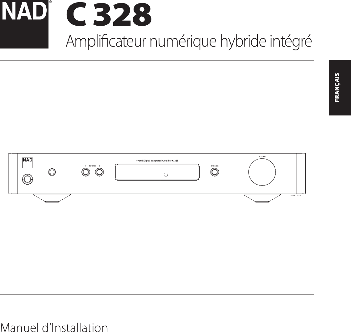 ENGLISHFRAN&Ccedil;AISESPA&Ntilde;OLITALIANODEUTSCHNEDERLANDSSVENSKAРУССКИЙ&copy; NAD  C328&reg;Manuel d&rsquo;InstallationC 328Amplicateur num&eacute;rique hybride int&eacute;gr&eacute;