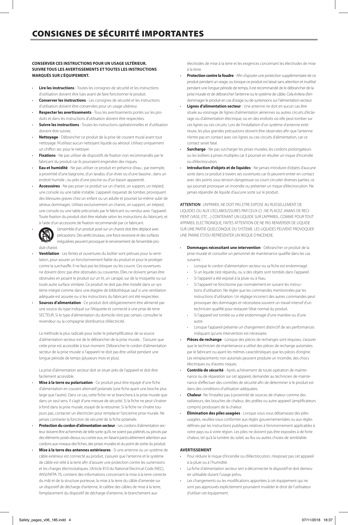 CONSERVER CES INSTRUCTIONS POUR UN USAGE ULT&Eacute;RIEUR. SUIVRE TOUS LES AVERTISSEMENTS ET TOUTES LES INSTRUCTIONS MARQU&Eacute;S SUR L&rsquo;&Eacute;QUIPEMENT.&middot;  Lire les instructions - Toutes les consignes de s&eacute;curit&eacute; et les instructions d&rsquo;utilisation doivent &ecirc;tre lues avant de faire fonctionner le produit.&middot;  Conserver les instructions - Les consignes de s&eacute;curit&eacute; et les instructions d&rsquo;utilisation doivent &ecirc;tre conserv&eacute;es pour un usage ult&eacute;rieur.&middot;  Respecter les avertissements - Tous les avertissements port&eacute;s sur les pro-duits et dans les instructions d&rsquo;utilisation doivent &ecirc;tre respect&eacute;es. &middot;  Suivre les instructions - Toutes les instructions op&eacute;rationnelles et d&rsquo;utilisation doivent &ecirc;tre suivies.&middot; Nettoyage - D&eacute;brancher ce produit de la prise de courant mural avant tout nettoyage. N&rsquo;utilisez aucun nettoyant liquide ou a&eacute;rosol. Utilisez uniquement un chion sec pour le nettoyer.&middot; Fixations - Ne pas utiliser de dispositifs de xation non recommand&eacute;s par le fabricant du produit car ils pourraient engendrer des risques. &middot;  Eau et humidit&eacute; - Ne pas utiliser ce produit en pr&eacute;sence d&rsquo;eau ; par exemple, &agrave; proximit&eacute; d&rsquo;une baignoire, d&rsquo;un lavabo, d&rsquo;un &eacute;vier ou d&rsquo;une bassine ; dans un endroit humide ; ou pr&egrave;s d&rsquo;une piscine ou d&rsquo;un bassin apparent&eacute;. &middot; Accessoires - Ne pas poser ce produit sur un chariot, un support, un tr&eacute;pied, une console ou une table instable. L&rsquo;appareil risquerait de tomber, provoquant des blessures graves chez un enfant ou un adulte et pourrait lui-m&ecirc;me subir de s&eacute;rieux dommages. Utilisez exclusivement un chariot, un support, un tr&eacute;pied, une console ou une table pr&eacute;conis&eacute;s par le fabricant ou vendus avec l&rsquo;appareil. Toute xation du produit doit &ecirc;tre r&eacute;alis&eacute;e selon les instructions du fabricant, et &agrave; l&rsquo;aide d&rsquo;un accessoire de xation recommand&eacute; par ce fabricant. &middot;  L&rsquo;ensemble d&rsquo;un produit pos&eacute; sur un chariot doit &ecirc;tre d&eacute;plac&eacute; avec pr&eacute;cautions. Des arr&ecirc;ts brutaux, une force excessive et des surfaces irr&eacute;guli&egrave;res peuvent provoquer le renversement de l&rsquo;ensemble pro-duit-chariot.&middot; Ventilation - Les fentes et ouvertures du bo&icirc;tier sont pr&eacute;vues pour la venti-lation, pour assurer un fonctionnement able du produit et pour le prot&eacute;ger contre la surchaue. Il ne faut pas les bloquer ou les couvrir. Ces ouvertures ne doivent donc pas &ecirc;tre obstru&eacute;es ou couvertes. Elles ne doivent jamais &ecirc;tre obstru&eacute;es en posant le produit sur un lit, un canap&eacute;, sur de la moquette ou sur toute autre surface similaire. Ce produit ne doit pas &ecirc;tre install&eacute; dans un sys-t&egrave;me int&eacute;gr&eacute; comme dans une &eacute;tag&egrave;re de biblioth&egrave;que sauf si une ventilation ad&eacute;quate est assur&eacute;e ou si les instructions du fabricant ont &eacute;t&eacute; respect&eacute;es.&middot;  Sources d&rsquo;alimentation - Ce produit doit obligatoirement &ecirc;tre aliment&eacute; par une source du type indiqu&eacute; sur l&rsquo;&eacute;tiquette et connect&eacute; &agrave; une prise de terre SECTEUR. Si le type d&rsquo;alimentation du domicile n&rsquo;est pas certain, consulter le revendeur ou la compagnie distributrice d&rsquo;&eacute;lectricit&eacute;.  La m&eacute;thode la plus radicale pour isoler le pr&eacute;amplicateur de sa source d&rsquo;alimentation secteur est de le d&eacute;brancher de la prise murale. . S&rsquo;assurer que cette prise est accessible &agrave; tout moment. D&eacute;brancher le cordon d&rsquo;alimentation secteur de la prise murale si l&rsquo;appareil ne doit pas &ecirc;tre utilis&eacute; pendant une longue p&eacute;riode de temps (plusieurs mois et plus).  La prise d&rsquo;alimentation secteur doit se situer pr&egrave;s de l&rsquo;appareil et doit &ecirc;tre facilement accessible.&middot;  Mise &agrave; la terre ou polarisation - Ce produit peut &ecirc;tre &eacute;quip&eacute; d&rsquo;une che d&rsquo;alimentation en courant alternatif polaris&eacute;e (une che ayant une broche plus large que l&rsquo;autre). Dans ce cas, cette che ne se branchera &agrave; la prise murale que dans un seul sens. Il s&rsquo;agit d&rsquo;une mesure de s&eacute;curit&eacute;. Si la che ne peut s&rsquo;ins&eacute;rer &agrave; fond dans la prise murale, essay&eacute; de la retourner. Si la che ne s&rsquo;ins&egrave;re tou-jours pas, contacter un &eacute;lectricien pour remplacer l&rsquo;ancienne prise murale. Ne jamais contrarier la fonction de s&eacute;curit&eacute; de la che polaris&eacute;e.&middot;  Protection du cordon d&rsquo;alimentation secteur - Les cordons d&rsquo;alimentation sec-teur doivent &ecirc;tre achemin&eacute;s de telle sorte qu&rsquo;ils ne soient pas pi&eacute;tin&eacute;s ou pinc&eacute;s par des &eacute;l&eacute;ments pos&eacute;s dessus ou contre eux, en faisant particuli&egrave;rement attention aux cordons aux niveaux des ches, des prises murales et du point de sortie du produit.&middot;  Mise &agrave; la terre des antennes ext&eacute;rieures - Si une antenne ou un syst&egrave;me de c&acirc;ble ext&eacute;rieur est connect&eacute; au produit, s&rsquo;assurer que l&rsquo;antenne et le syst&egrave;me de c&acirc;ble est reli&eacute; &agrave; la terre an d&rsquo;assurer une protection contre les surtensions et les charges &eacute;lectrostatiques. L&rsquo;Article 810 du National Electrical Code (NEC), ANSI/NFPA 70, contient des informations concernant la mise &agrave; la terre correcte du m&acirc;t et de la structure porteuse, la mise &agrave; la terre du c&acirc;ble d&rsquo;amen&eacute;e sur un dispositif de d&eacute;charge d&rsquo;antenne, le calibre des c&acirc;bles de mise &agrave; la terre, l&rsquo;emplacement du dispositif de d&eacute;charge d&rsquo;antenne, le branchement aux &eacute;lectrodes de mise &agrave; la terre et les exigences concernant les &eacute;lectrodes de mise &agrave; la terre. &middot;  Protection contre la foudre - An d&rsquo;ajouter une protection suppl&eacute;mentaire de ce produit pendant un orage, ou lorsque ce produit est laiss&eacute; sans attention et inutilis&eacute; pendant une longue p&eacute;riode de temps, il est recommand&eacute; de le d&eacute;brancher de la prise murale et de d&eacute;brancher l&rsquo;antenne ou le syst&egrave;me de c&acirc;ble. Cela &eacute;vitera d&rsquo;en-dommager le produit en cas d&rsquo;orage ou de surtensions sur l&rsquo;alimentation secteur.&middot;  Lignes d&rsquo;alimentation secteur - Une antenne ne doit en aucun cas &ecirc;tre situ&eacute;e au voisinage de lignes d&rsquo;alimentation a&eacute;riennes ou autres circuits d&rsquo;&eacute;clai-rage ou d&rsquo;alimentation &eacute;lectrique, ou en des endroits o&ugrave; elle peut tomber sur ces lignes ou ces circuits. Lors de l&rsquo;installation d&rsquo;un syst&egrave;me d&rsquo;antenne ext&eacute;-rieure, les plus grandes pr&eacute;cautions doivent &ecirc;tre observ&eacute;es an que l&rsquo;antenne n&rsquo;entre pas en contact avec ces lignes ou ces circuits d&rsquo;alimentation, car ce contact serait fatal. &middot; Surcharge - Ne pas surcharger les prises murales, les cordons prolongateurs ou les bo&icirc;tiers &agrave; prises multiples car il pourrait en r&eacute;sulter un risque d&rsquo;incendie ou d&rsquo;&eacute;lectrocution.&middot;  Introduction d&rsquo;objets et de liquides - Ne jamais introduire d&rsquo;objets d&rsquo;aucune sorte dans ce produit &agrave; travers ses ouvertures car ils peuvent entrer en contact avec des points sous tension dangereuse ou court-circuiter diverses parties, ce qui pourrait provoquer un incendie ou pr&eacute;senter un risque d&rsquo;&eacute;lectrocution. Ne jamais r&eacute;pandre de liquide d&rsquo;aucune sorte sur le produit. ATTENTION : L&rsquo;APPAREIL NE DOIT PAS ETRE EXPOSE AU RUISSELLEMENT DE LIQUIDES OU AUX L&rsquo;ECLABOUSSURES PAR CEUX-CI ; NE PLACEZ JAMAIS DE RECI-PIENT (VASE, ETC ...) CONTENANT UN LIQUIDE SUR L&rsquo;APPAREIL. COMME POUR TOUT APPAREIL ELECTRONIQUE, FAITES ATTENTION DE NE PAS RENVERSER DE LIQUIDE SUR UNE PARTIE QUELCONQUE DU SYSTEME. LES LIQUIDES PEUVENT PROVOQUER UNE PANNE ET/OU REPR&Eacute;SENTER UN RISQUE D&rsquo;INCENDIE.&middot;  Dommages n&eacute;cessitant une intervention - D&eacute;brancher ce produit de la prise murale et consulter un personnel de maintenance quali&eacute; dans les cas suivants : &middot;  Lorsque le cordon d&rsquo;alimentation secteur ou sa che est endommag&eacute;. &middot;  Si un liquide s&rsquo;est r&eacute;pandu, ou si des objets sont tomb&eacute;s dans l&rsquo;appareil. &middot;  Si l&rsquo;appareil a &eacute;t&eacute; expos&eacute; &agrave; la pluie ou &agrave; l&rsquo;eau. &middot;  Si l&rsquo;appareil ne fonctionne pas normalement en suivant les instruc-tions d&rsquo;utilisation. Ne r&eacute;gler que les commandes mentionn&eacute;es par les instructions d&rsquo;utilisation. Un r&eacute;glage incorrect des autres commandes peut provoquer des dommages et n&eacute;cessitera souvent un travail intensif d&rsquo;un technicien quali&eacute; pour restaurer l&rsquo;&eacute;tat normal du produit. &middot;  Si l&rsquo;appareil est tomb&eacute; ou a &eacute;t&eacute; endommag&eacute; d&rsquo;une mani&egrave;re ou d&rsquo;une autre. &middot;  Lorsque l&rsquo;appareil pr&eacute;sente un changement distinctif de ses performances indiquant qu&rsquo;une intervention est n&eacute;cessaire. &middot;  Pi&egrave;ces de rechange - Lorsque des pi&egrave;ces de rechanges sont requises, s&rsquo;assurer que le technicien de maintenance a utilis&eacute; des pi&egrave;ces de rechange autoris&eacute;es par le fabricant ou ayant les m&ecirc;mes caract&eacute;ristiques que les pi&egrave;ces d&rsquo;origine. Les remplacements non autoris&eacute;s peuvent produire un incendie, des chocs &eacute;lectriques ou d&rsquo;autres risques. &middot;  Contr&ocirc;le de s&eacute;curit&eacute; - Apr&egrave;s ach&egrave;vement de toute op&eacute;ration de mainte-nance ou de r&eacute;paration sur cet appareil, demander au technicien de mainte-nance d&rsquo;eectuer des contr&ocirc;les de s&eacute;curit&eacute; an de d&eacute;terminer si le produit est dans des conditions d&rsquo;utilisation ad&eacute;quates. &middot; Chaleur- Ne l&rsquo;installez pas &agrave; proximit&eacute; de sources de chaleur comme des radiateurs, des bouches de chaleur, des po&ecirc;les ou autre appareil (amplicateurs compris) produisant de la chaleur.&middot;  &Eacute;limination des piles usag&eacute;es - Lorsque vous vous d&eacute;barrassez des piles usag&eacute;es, veuillez-vous conformer aux r&egrave;gles gouvernementales ou aux r&egrave;gles d&eacute;nies par les instructions publiques relatives &agrave; l&rsquo;environnement applicables &agrave; votre pays ou &agrave; votre r&eacute;gion. Les piles ne doivent pas &ecirc;tre expos&eacute;es &agrave; de forte chaleur, tel qu&rsquo;&agrave; la lumi&egrave;re du soleil, au feu ou autres choses de semblable. AVERTISSEMENT&middot;  Pour r&eacute;duire le risque d&rsquo;incendie ou d&rsquo;&eacute;lectrocution, n&rsquo;exposez pas cet appareil &agrave; la pluie ou &agrave; l&rsquo;humidit&eacute;.&middot;  La che d&rsquo;alimentation secteur sert &agrave; d&eacute;connecter le dispositif et doit demeu-rer utilisable durant l&rsquo;usage pr&eacute;vu.&middot;  Les changements ou les modications apport&eacute;es &agrave; cet &eacute;quipement qui ne sont pas approuv&eacute;s explicitement pourraient invalider le droit de l&rsquo;utilisateur d&rsquo;utiliser cet &eacute;quipement.CONSIGNES DE S&Eacute;CURIT&Eacute; IMPORTANTESSafety_pages_v06_185.indd   4 07/11/2018   18:37