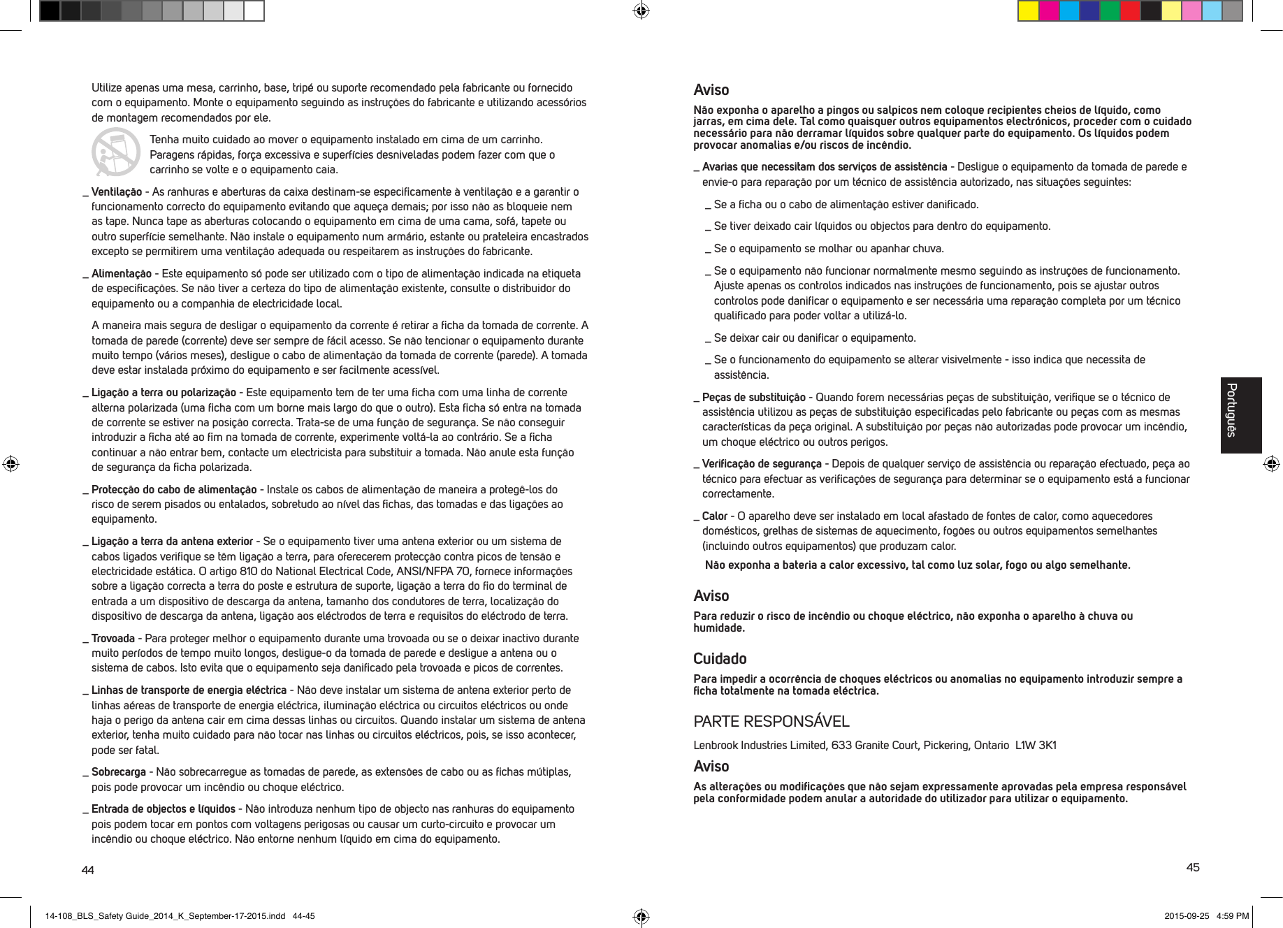 44 45Utilize apenas uma mesa, carrinho, base, trip&eacute; ou suporte recomendado pela fabricante ou fornecido com o equipamento. Monte o equipamento seguindo as instru&ccedil;&otilde;es do fabricante e utilizando acess&oacute;rios de montagem recomendados por ele.  Tenha muito cuidado ao mover o equipamento instalado em cima de um carrinho. Paragens r&aacute;pidas, for&ccedil;a excessiva e superf&iacute;cies desniveladas podem fazer com que o carrinho se volte e o equipamento caia._  Ventila&ccedil;&atilde;o - As ranhuras e aberturas da caixa destinam-se especiﬁcamente &agrave; ventila&ccedil;&atilde;o e a garantir o funcionamento correcto do equipamento evitando que aque&ccedil;a demais; por isso n&atilde;o as bloqueie nem as tape. Nunca tape as aberturas colocando o equipamento em cima de uma cama, sof&aacute;, tapete ou outro superf&iacute;cie semelhante. N&atilde;o instale o equipamento num arm&aacute;rio, estante ou prateleira encastrados excepto se permitirem uma ventila&ccedil;&atilde;o adequada ou respeitarem as instru&ccedil;&otilde;es do fabricante. _  Alimenta&ccedil;&atilde;o - Este equipamento s&oacute; pode ser utilizado com o tipo de alimenta&ccedil;&atilde;o indicada na etiqueta de especiﬁca&ccedil;&otilde;es. Se n&atilde;o tiver a certeza do tipo de alimenta&ccedil;&atilde;o existente, consulte o distribuidor do equipamento ou a companhia de electricidade local.     A maneira mais segura de desligar o equipamento da corrente &eacute; retirar a ﬁcha da tomada de corrente. A tomada de parede (corrente) deve ser sempre de f&aacute;cil acesso. Se n&atilde;o tencionar o equipamento durante muito tempo (v&aacute;rios meses), desligue o cabo de alimenta&ccedil;&atilde;o da tomada de corrente (parede). A tomada deve estar instalada pr&oacute;ximo do equipamento e ser facilmente acess&iacute;vel. _  Liga&ccedil;&atilde;o a terra ou polariza&ccedil;&atilde;o - Este equipamento tem de ter uma ﬁcha com uma linha de corrente alterna polarizada (uma ﬁcha com um borne mais largo do que o outro). Esta ﬁcha s&oacute; entra na tomada de corrente se estiver na posi&ccedil;&atilde;o correcta. Trata-se de uma fun&ccedil;&atilde;o de seguran&ccedil;a. Se n&atilde;o conseguir introduzir a ﬁcha at&eacute; ao ﬁm na tomada de corrente, experimente volt&aacute;-la ao contr&aacute;rio. Se a ﬁcha continuar a n&atilde;o entrar bem, contacte um electricista para substituir a tomada. N&atilde;o anule esta fun&ccedil;&atilde;o de seguran&ccedil;a da ﬁcha polarizada._  Protec&ccedil;&atilde;o do cabo de alimenta&ccedil;&atilde;o - Instale os cabos de alimenta&ccedil;&atilde;o de maneira a proteg&ecirc;-los do risco de serem pisados ou entalados, sobretudo ao n&iacute;vel das ﬁchas, das tomadas e das liga&ccedil;&otilde;es ao equipamento._  Liga&ccedil;&atilde;o a terra da antena exterior - Se o equipamento tiver uma antena exterior ou um sistema de cabos ligados veriﬁque se t&ecirc;m liga&ccedil;&atilde;o a terra, para oferecerem protec&ccedil;&atilde;o contra picos de tens&atilde;o e electricidade est&aacute;tica. O artigo 810 do National Electrical Code, ANSI/NFPA 70, fornece informa&ccedil;&otilde;es sobre a liga&ccedil;&atilde;o correcta a terra do poste e estrutura de suporte, liga&ccedil;&atilde;o a terra do ﬁo do terminal de entrada a um dispositivo de descarga da antena, tamanho dos condutores de terra, localiza&ccedil;&atilde;o do dispositivo de descarga da antena, liga&ccedil;&atilde;o aos el&eacute;ctrodos de terra e requisitos do el&eacute;ctrodo de terra._  Trovoada - Para proteger melhor o equipamento durante uma trovoada ou se o deixar inactivo durante muito per&iacute;odos de tempo muito longos, desligue-o da tomada de parede e desligue a antena ou o sistema de cabos. Isto evita que o equipamento seja daniﬁcado pela trovoada e picos de correntes._  Linhas de transporte de energia el&eacute;ctrica - N&atilde;o deve instalar um sistema de antena exterior perto de linhas a&eacute;reas de transporte de energia el&eacute;ctrica, ilumina&ccedil;&atilde;o el&eacute;ctrica ou circuitos el&eacute;ctricos ou onde haja o perigo da antena cair em cima dessas linhas ou circuitos. Quando instalar um sistema de antena exterior, tenha muito cuidado para n&atilde;o tocar nas linhas ou circuitos el&eacute;ctricos, pois, se isso acontecer, pode ser fatal._  Sobrecarga - N&atilde;o sobrecarregue as tomadas de parede, as extens&otilde;es de cabo ou as ﬁchas m&uacute;tiplas, pois pode provocar um inc&ecirc;ndio ou choque el&eacute;ctrico._  Entrada de objectos e l&iacute;quidos - N&atilde;o introduza nenhum tipo de objecto nas ranhuras do equipamento pois podem tocar em pontos com voltagens perigosas ou causar um curto-circuito e provocar um inc&ecirc;ndio ou choque el&eacute;ctrico. N&atilde;o entorne nenhum l&iacute;quido em cima do equipamento.Aviso N&atilde;o exponha o aparelho a pingos ou salpicos nem coloque recipientes cheios de l&iacute;quido, como jarras, em cima dele. Tal como quaisquer outros equipamentos electr&oacute;nicos, proceder com o cuidado necess&aacute;rio para n&atilde;o derramar l&iacute;quidos sobre qualquer parte do equipamento. Os l&iacute;quidos podem provocar anomalias e/ou riscos de inc&ecirc;ndio._  Avarias que necessitam dos servi&ccedil;os de assist&ecirc;ncia - Desligue o equipamento da tomada de parede e envie-o para repara&ccedil;&atilde;o por um t&eacute;cnico de assist&ecirc;ncia autorizado, nas situa&ccedil;&otilde;es seguintes:  _  Se a ﬁcha ou o cabo de alimenta&ccedil;&atilde;o estiver daniﬁcado.  _  Se tiver deixado cair l&iacute;quidos ou objectos para dentro do equipamento.  _  Se o equipamento se molhar ou apanhar chuva.  _  Se o equipamento n&atilde;o funcionar normalmente mesmo seguindo as instru&ccedil;&otilde;es de funcionamento. Ajuste apenas os controlos indicados nas instru&ccedil;&otilde;es de funcionamento, pois se ajustar outros controlos pode daniﬁcar o equipamento e ser necess&aacute;ria uma repara&ccedil;&atilde;o completa por um t&eacute;cnico qualiﬁcado para poder voltar a utiliz&aacute;-lo.  _  Se deixar cair ou daniﬁcar o equipamento.  _  Se o funcionamento do equipamento se alterar visivelmente - isso indica que necessita de assist&ecirc;ncia._  Pe&ccedil;as de substitui&ccedil;&atilde;o - Quando forem necess&aacute;rias pe&ccedil;as de substitui&ccedil;&atilde;o, veriﬁque se o t&eacute;cnico de assist&ecirc;ncia utilizou as pe&ccedil;as de substitui&ccedil;&atilde;o especiﬁcadas pelo fabricante ou pe&ccedil;as com as mesmas caracter&iacute;sticas da pe&ccedil;a original. A substitui&ccedil;&atilde;o por pe&ccedil;as n&atilde;o autorizadas pode provocar um inc&ecirc;ndio, um choque el&eacute;ctrico ou outros perigos._  Veriﬁca&ccedil;&atilde;o de seguran&ccedil;a - Depois de qualquer servi&ccedil;o de assist&ecirc;ncia ou repara&ccedil;&atilde;o efectuado, pe&ccedil;a ao t&eacute;cnico para efectuar as veriﬁca&ccedil;&otilde;es de seguran&ccedil;a para determinar se o equipamento est&aacute; a funcionar correctamente._  Calor - O aparelho deve ser instalado em local afastado de fontes de calor, como aquecedores dom&eacute;sticos, grelhas de sistemas de aquecimento, fog&otilde;es ou outros equipamentos semelhantes (incluindo outros equipamentos) que produzam calor.   N&atilde;o exponha a bateria a calor excessivo, tal como luz solar, fogo ou algo semelhante.Aviso Para reduzir o risco de inc&ecirc;ndio ou choque el&eacute;ctrico, n&atilde;o exponha o aparelho &agrave; chuva ou humidade. Cuidado Para impedir a ocorr&ecirc;ncia de choques el&eacute;ctricos ou anomalias no equipamento introduzir sempre a ﬁcha totalmente na tomada el&eacute;ctrica.PARTE RESPONS&Aacute;VELLenbrook Industries Limited, 633 Granite Court, Pickering, Ontario  L1W 3K1AvisoAs altera&ccedil;&otilde;es ou modiﬁca&ccedil;&otilde;es que n&atilde;o sejam expressamente aprovadas pela empresa respons&aacute;vel pela conformidade podem anular a autoridade do utilizador para utilizar o equipamento.Portugu&ecirc;s14-108_BLS_Safety Guide_2014_K_September-17-2015.indd   44-45 2015-09-25   4:59 PM