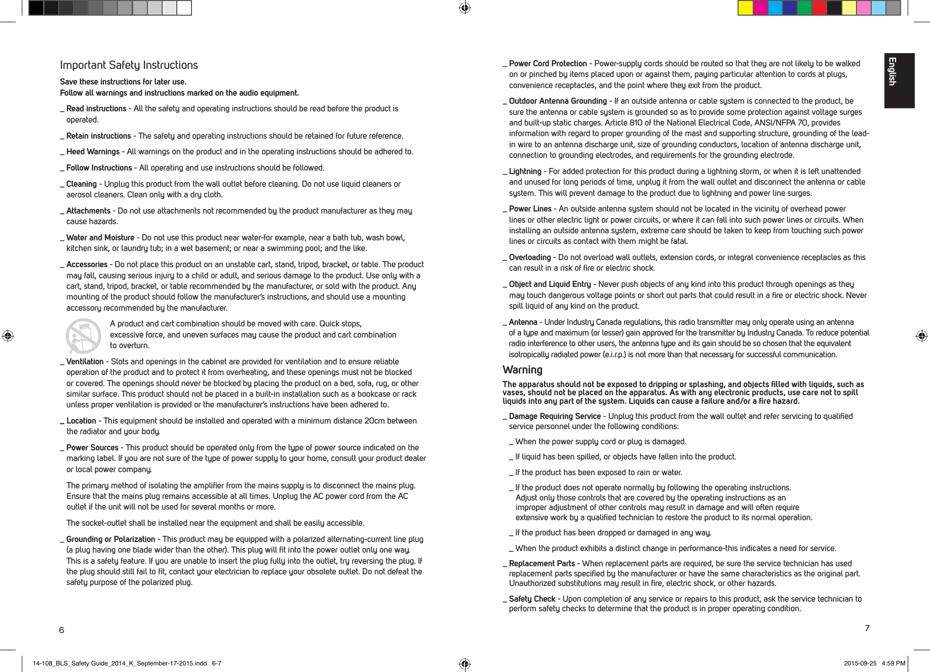 67_  Power Cord Protection - Power-supply cords should be routed so that they are not likely to be walked on or pinched by items placed upon or against them, paying particular attention to cords at plugs, convenience receptacles, and the point where they exit from the product. _  Outdoor Antenna Grounding - If an outside antenna or cable system is connected to the product, be sure the antenna or cable system is grounded so as to provide some protection against voltage surges and built-up static charges. Article 810 of the National Electrical Code, ANSI/NFPA 70, provides information with regard to proper grounding of the mast and supporting structure, grounding of the lead-in wire to an antenna discharge unit, size of grounding conductors, location of antenna discharge unit, connection to grounding electrodes, and requirements for the grounding electrode._  Lightning - For added protection for this product during a lightning storm, or when it is left unattended and unused for long periods of time, unplug it from the wall outlet and disconnect the antenna or cable system. This will prevent damage to the product due to lightning and power line surges._  Power Lines - An outside antenna system should not be located in the vicinity of overhead power lines or other electric light or power circuits, or where it can fall into such power lines or circuits. When installing an outside antenna system, extreme care should be taken to keep from touching such power lines or circuits as contact with them might be fatal._  Overloading - Do not overload wall outlets, extension cords, or integral convenience receptacles as this can result in a risk of ﬁre or electric shock. _  Object and Liquid Entry - Never push objects of any kind into this product through openings as they may touch dangerous voltage points or short out parts that could result in a ﬁre or electric shock. Never spill liquid of any kind on the product. _  Antenna - Under Industry Canada regulations, this radio transmitter may only operate using an antenna  of a type and maximum (or lesser) gain approved for the transmitter by Industry Canada. To reduce potential radio interference to other users, the antenna type and its gain should be so chosen that the equivalent isotropically radiated power (e.i.r.p.) is not more than that necessary for successful communication. WarningThe apparatus should not be exposed to dripping or splashing, and objects ﬁlled with liquids, such as vases, should not be placed on the apparatus. As with any electronic products, use care not to spill liquids into any part of the system. Liquids can cause a failure and/or a ﬁre hazard._  Damage Requiring Service - Unplug this product from the wall outlet and refer servicing to qualiﬁed service personnel under the following conditions:  _ When the power supply cord or plug is damaged.  _ If liquid has been spilled, or objects have fallen into the product.  _ If the product has been exposed to rain or water.  _ If the product does not operate normally by following the operating instructions.       Adjust only those controls that are covered by the operating instructions as an       improper adjustment of other controls may result in damage and will often require      extensive work by a qualiﬁed technician to restore the product to its normal operation.  _ If the product has been dropped or damaged in any way.  _ When the product exhibits a distinct change in performance-this indicates a need for service._  Replacement Parts - When replacement parts are required, be sure the service technician has used replacement parts speciﬁed by the manufacturer or have the same characteristics as the original part. Unauthorized substitutions may result in ﬁre, electric shock, or other hazards._  Safety Check - Upon completion of any service or repairs to this product, ask the service technician to perform safety checks to determine that the product is in proper operating condition.Important Safety InstructionsSave these instructions for later use.  Follow all warnings and instructions marked on the audio equipment._  Read instructions - All the safety and operating instructions should be read before the product is operated._  Retain instructions - The safety and operating instructions should be retained for future reference._  Heed Warnings - All warnings on the product and in the operating instructions should be adhered to._  Follow  Instructions - All operating and use instructions should be followed._  Cleaning - Unplug this product from the wall outlet before cleaning. Do not use liquid cleaners or aerosol cleaners. Clean only with a dry cloth._  Attachments - Do not use attachments not recommended by the product manufacturer as they may cause hazards._  Water and Moisture - Do not use this product near water-for example, near a bath tub, wash bowl, kitchen sink, or laundry tub; in a wet basement; or near a swimming pool; and the like. _  Accessories - Do not place this product on an unstable cart, stand, tripod, bracket, or table. The product may fall, causing serious injury to a child or adult, and serious damage to the product. Use only with a cart, stand, tripod, bracket, or table recommended by the manufacturer, or sold with the product. Any mounting of the product should follow the manufacturer&rsquo;s instructions, and should use a mounting accessory recommended by the manufacturer.   A product and cart combination should be moved with care. Quick stops,  excessive force, and uneven surfaces may cause the product and cart combination  to overturn._  Ventilation - Slots and openings in the cabinet are provided for ventilation and to ensure reliable operation of the product and to protect it from overheating, and these openings must not be blocked or covered. The openings should never be blocked by placing the product on a bed, sofa, rug, or other similar surface. This product should not be placed in a built-in installation such as a bookcase or rack unless proper ventilation is provided or the manufacturer&rsquo;s instructions have been adhered to._   Location  - This equipment should be installed and operated with a minimum distance 20cm between the radiator and your body._  Power Sources - This product should be operated only from the type of power source indicated on the marking label. If you are not sure of the type of power supply to your home, consult your product dealer or local power company.     The primary method of isolating the ampliﬁer from the mains supply is to disconnect the mains plug. Ensure that the mains plug remains accessible at all times. Unplug the AC power cord from the AC outlet if the unit will not be used for several months or more._ The socket-outlet shall be installed near the equipment and shall be easily accessible._  Grounding or Polarization - This product may be equipped with a polarized alternating-current line plug (a plug having one blade wider than the other). This plug will ﬁt into the power outlet only one way. This is a safety feature. If you are unable to insert the plug fully into the outlet, try reversing the plug. If the plug should still fail to ﬁt, contact your electrician to replace your obsolete outlet. Do not defeat the safety purpose of the polarized plug.English14-108_BLS_Safety Guide_2014_K_September-17-2015.indd   6-7 2015-09-25   4:59 PM