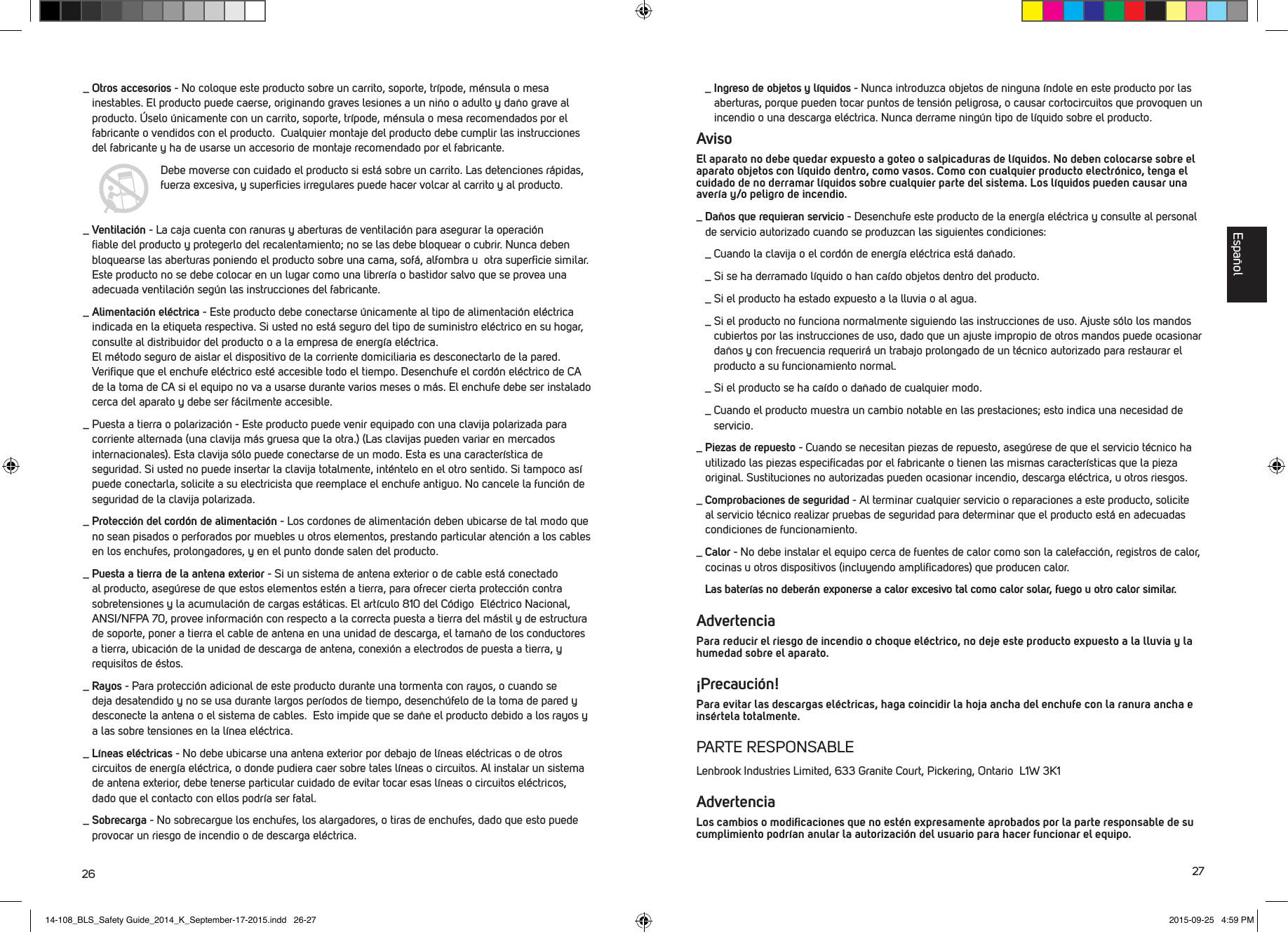 26 27_  Otros  accesorios - No coloque este producto sobre un carrito, soporte, tr&iacute;pode, m&eacute;nsula o mesa inestables. El producto puede caerse, originando graves lesiones a un ni&ntilde;o o adulto y da&ntilde;o grave al producto. &Uacute;selo &uacute;nicamente con un carrito, soporte, tr&iacute;pode, m&eacute;nsula o mesa recomendados por el fabricante o vendidos con el producto.  Cualquier montaje del producto debe cumplir las instrucciones del fabricante y ha de usarse un accesorio de montaje recomendado por el fabricante.   Debe moverse con cuidado el producto si est&aacute; sobre un carrito. Las detenciones r&aacute;pidas, fuerza excesiva, y superﬁcies irregulares puede hacer volcar al carrito y al producto._  Ventilaci&oacute;n - La caja cuenta con ranuras y aberturas de ventilaci&oacute;n para asegurar la operaci&oacute;n ﬁable del producto y protegerlo del recalentamiento; no se las debe bloquear o cubrir. Nunca deben bloquearse las aberturas poniendo el producto sobre una cama, sof&aacute;, alfombra u  otra superﬁcie similar. Este producto no se debe colocar en un lugar como una librer&iacute;a o bastidor salvo que se provea una adecuada ventilaci&oacute;n seg&uacute;n las instrucciones del fabricante._  Alimentaci&oacute;n el&eacute;ctrica - Este producto debe conectarse &uacute;nicamente al tipo de alimentaci&oacute;n el&eacute;ctrica indicada en la etiqueta respectiva. Si usted no est&aacute; seguro del tipo de suministro el&eacute;ctrico en su hogar, consulte al distribuidor del producto o a la empresa de energ&iacute;a el&eacute;ctrica.  El m&eacute;todo seguro de aislar el dispositivo de la corriente domiciliaria es desconectarlo de la pared. Veriﬁque que el enchufe el&eacute;ctrico est&eacute; accesible todo el tiempo. Desenchufe el cord&oacute;n el&eacute;ctrico de CA de la toma de CA si el equipo no va a usarse durante varios meses o m&aacute;s. El enchufe debe ser instalado cerca del aparato y debe ser f&aacute;cilmente accesible._  Puesta a tierra o polarizaci&oacute;n - Este producto puede venir equipado con una clavija polarizada para corriente alternada (una clavija m&aacute;s gruesa que la otra.) (Las clavijas pueden variar en mercados internacionales). Esta clavija s&oacute;lo puede conectarse de un modo. Esta es una caracter&iacute;stica de seguridad. Si usted no puede insertar la clavija totalmente, int&eacute;ntelo en el otro sentido. Si tampoco as&iacute; puede conectarla, solicite a su electricista que reemplace el enchufe antiguo. No cancele la funci&oacute;n de seguridad de la clavija polarizada._  Protecci&oacute;n del cord&oacute;n de alimentaci&oacute;n - Los cordones de alimentaci&oacute;n deben ubicarse de tal modo que no sean pisados o perforados por muebles u otros elementos, prestando particular atenci&oacute;n a los cables en los enchufes, prolongadores, y en el punto donde salen del producto._  Puesta a tierra de la antena exterior - Si un sistema de antena exterior o de cable est&aacute; conectado al producto, aseg&uacute;rese de que estos elementos est&eacute;n a tierra, para ofrecer cierta protecci&oacute;n contra sobretensiones y la acumulaci&oacute;n de cargas est&aacute;ticas. El art&iacute;culo 810 del C&oacute;digo  El&eacute;ctrico Nacional, ANSI/NFPA 70, provee informaci&oacute;n con respecto a la correcta puesta a tierra del m&aacute;stil y de estructura de soporte, poner a tierra el cable de antena en una unidad de descarga, el tama&ntilde;o de los conductores a tierra, ubicaci&oacute;n de la unidad de descarga de antena, conexi&oacute;n a electrodos de puesta a tierra, y requisitos de &eacute;stos._  Rayos - Para protecci&oacute;n adicional de este producto durante una tormenta con rayos, o cuando se deja desatendido y no se usa durante largos per&iacute;odos de tiempo, desench&uacute;felo de la toma de pared y desconecte la antena o el sistema de cables.  Esto impide que se da&ntilde;e el producto debido a los rayos y a las sobre tensiones en la l&iacute;nea el&eacute;ctrica._  L&iacute;neas el&eacute;ctricas - No debe ubicarse una antena exterior por debajo de l&iacute;neas el&eacute;ctricas o de otros circuitos de energ&iacute;a el&eacute;ctrica, o donde pudiera caer sobre tales l&iacute;neas o circuitos. Al instalar un sistema de antena exterior, debe tenerse particular cuidado de evitar tocar esas l&iacute;neas o circuitos el&eacute;ctricos, dado que el contacto con ellos podr&iacute;a ser fatal._  Sobrecarga - No sobrecargue los enchufes, los alargadores, o tiras de enchufes, dado que esto puede provocar un riesgo de incendio o de descarga el&eacute;ctrica. _  Ingreso de objetos y l&iacute;quidos - Nunca introduzca objetos de ninguna &iacute;ndole en este producto por las aberturas, porque pueden tocar puntos de tensi&oacute;n peligrosa, o causar cortocircuitos que provoquen un incendio o una descarga el&eacute;ctrica. Nunca derrame ning&uacute;n tipo de l&iacute;quido sobre el producto. AvisoEl aparato no debe quedar expuesto a goteo o salpicaduras de l&iacute;quidos. No deben colocarse sobre el aparato objetos con l&iacute;quido dentro, como vasos. Como con cualquier producto electr&oacute;nico, tenga el cuidado de no derramar l&iacute;quidos sobre cualquier parte del sistema. Los l&iacute;quidos pueden causar una aver&iacute;a y/o peligro de incendio._  Da&ntilde;os que requieran servicio - Desenchufe este producto de la energ&iacute;a el&eacute;ctrica y consulte al personal de servicio autorizado cuando se produzcan las siguientes condiciones:  _  Cuando la clavija o el cord&oacute;n de energ&iacute;a el&eacute;ctrica est&aacute; da&ntilde;ado.  _  Si se ha derramado l&iacute;quido o han ca&iacute;do objetos dentro del producto.  _  Si el producto ha estado expuesto a la lluvia o al agua.  _  Si el producto no funciona normalmente siguiendo las instrucciones de uso. Ajuste s&oacute;lo los mandos cubiertos por las instrucciones de uso, dado que un ajuste impropio de otros mandos puede ocasionar da&ntilde;os y con frecuencia requerir&aacute; un trabajo prolongado de un t&eacute;cnico autorizado para restaurar el producto a su funcionamiento normal.  _  Si el producto se ha ca&iacute;do o da&ntilde;ado de cualquier modo.  _  Cuando el producto muestra un cambio notable en las prestaciones; esto indica una necesidad de servicio._  Piezas de repuesto - Cuando se necesitan piezas de repuesto, aseg&uacute;rese de que el servicio t&eacute;cnico ha utilizado las piezas especiﬁcadas por el fabricante o tienen las mismas caracter&iacute;sticas que la pieza original. Sustituciones no autorizadas pueden ocasionar incendio, descarga el&eacute;ctrica, u otros riesgos._  Comprobaciones de seguridad - Al terminar cualquier servicio o reparaciones a este producto, solicite al servicio t&eacute;cnico realizar pruebas de seguridad para determinar que el producto est&aacute; en adecuadas condiciones de funcionamiento._  Calor  - No debe instalar el equipo cerca de fuentes de calor como son la calefacci&oacute;n, registros de calor, cocinas u otros dispositivos (incluyendo ampliﬁcadores) que producen calor.  Las bater&iacute;as no deber&aacute;n exponerse a calor excesivo tal como calor solar, fuego u otro calor similar.AdvertenciaPara reducir el riesgo de incendio o choque el&eacute;ctrico, no deje este producto expuesto a la lluvia y la humedad sobre el aparato.&iexcl;Precauci&oacute;n!Para evitar las descargas el&eacute;ctricas, haga coincidir la hoja ancha del enchufe con la ranura ancha e ins&eacute;rtela totalmente.PARTE RESPONSABLELenbrook Industries Limited, 633 Granite Court, Pickering, Ontario  L1W 3K1AdvertenciaLos cambios o modiﬁcaciones que no est&eacute;n expresamente aprobados por la parte responsable de su cumplimiento podr&iacute;an anular la autorizaci&oacute;n del usuario para hacer funcionar el equipo. Espa&ntilde;ol14-108_BLS_Safety Guide_2014_K_September-17-2015.indd   26-27 2015-09-25   4:59 PM